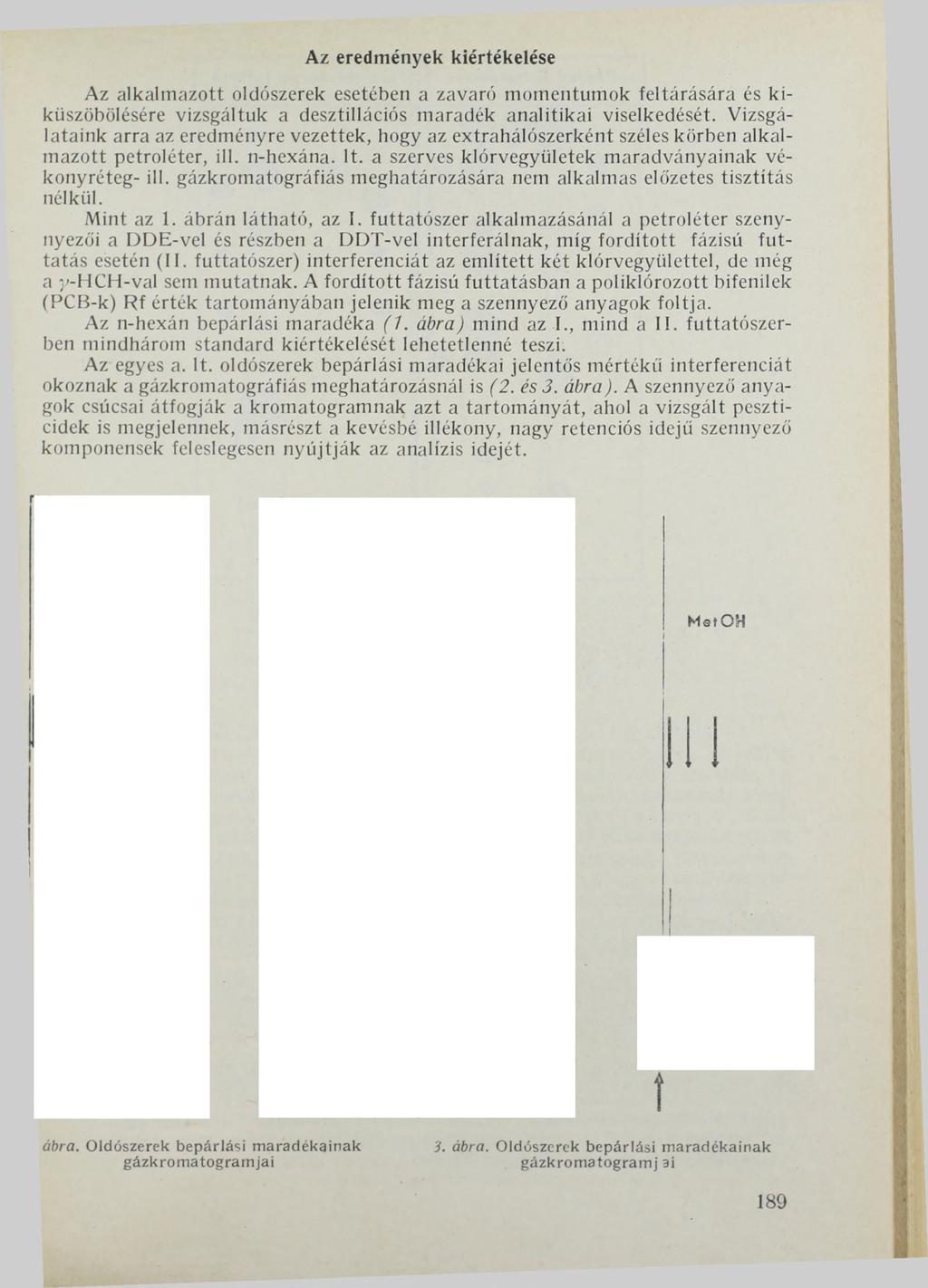 Az eredmények kiértékelése Az alkalmazott oldószerek esetében a zavaró momentumok feltárására és kiküszöbölésére vizsgáltuk a desztillációs maradék analitikai viselkedését.