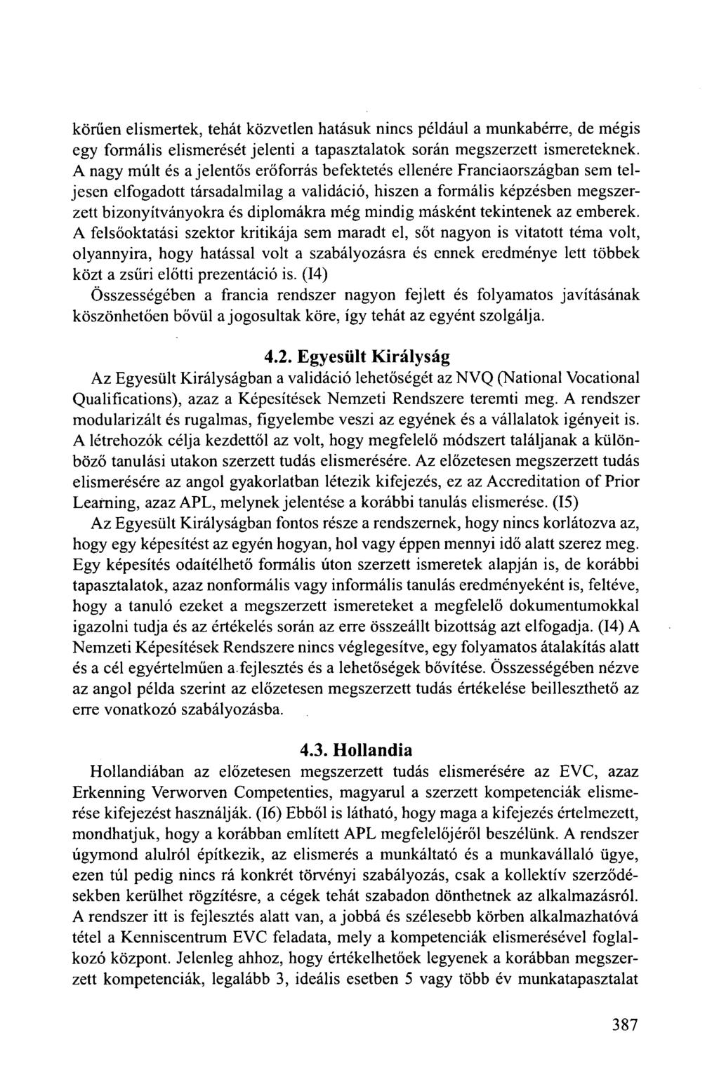 körűen elismertek, tehát közvetlen hatásuk nincs például a munkabérre, de mégis egy formális elismerését jelenti a tapasztalatok során megszerzett ismereteknek.