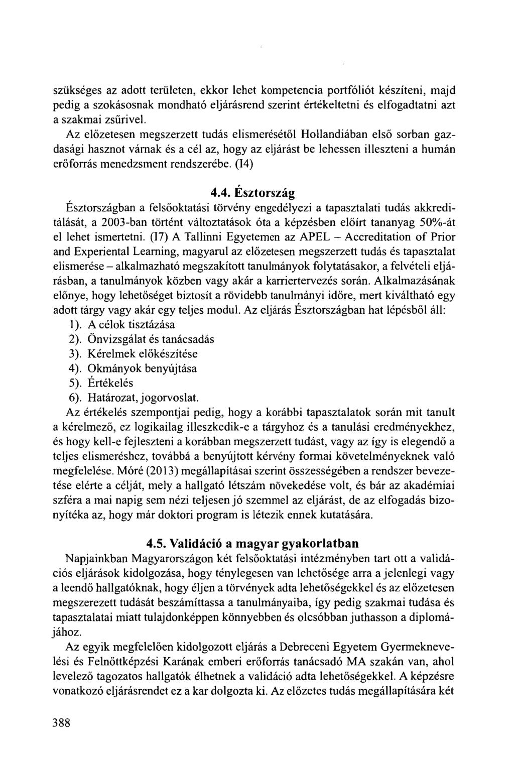 szükséges az adott területen, ekkor lehet kompetencia portfoliót készíteni, majd pedig a szokásosnak mondható eljárásrend szerint értékeltetni és elfogadtatni azt a szakmai zsűrivel.