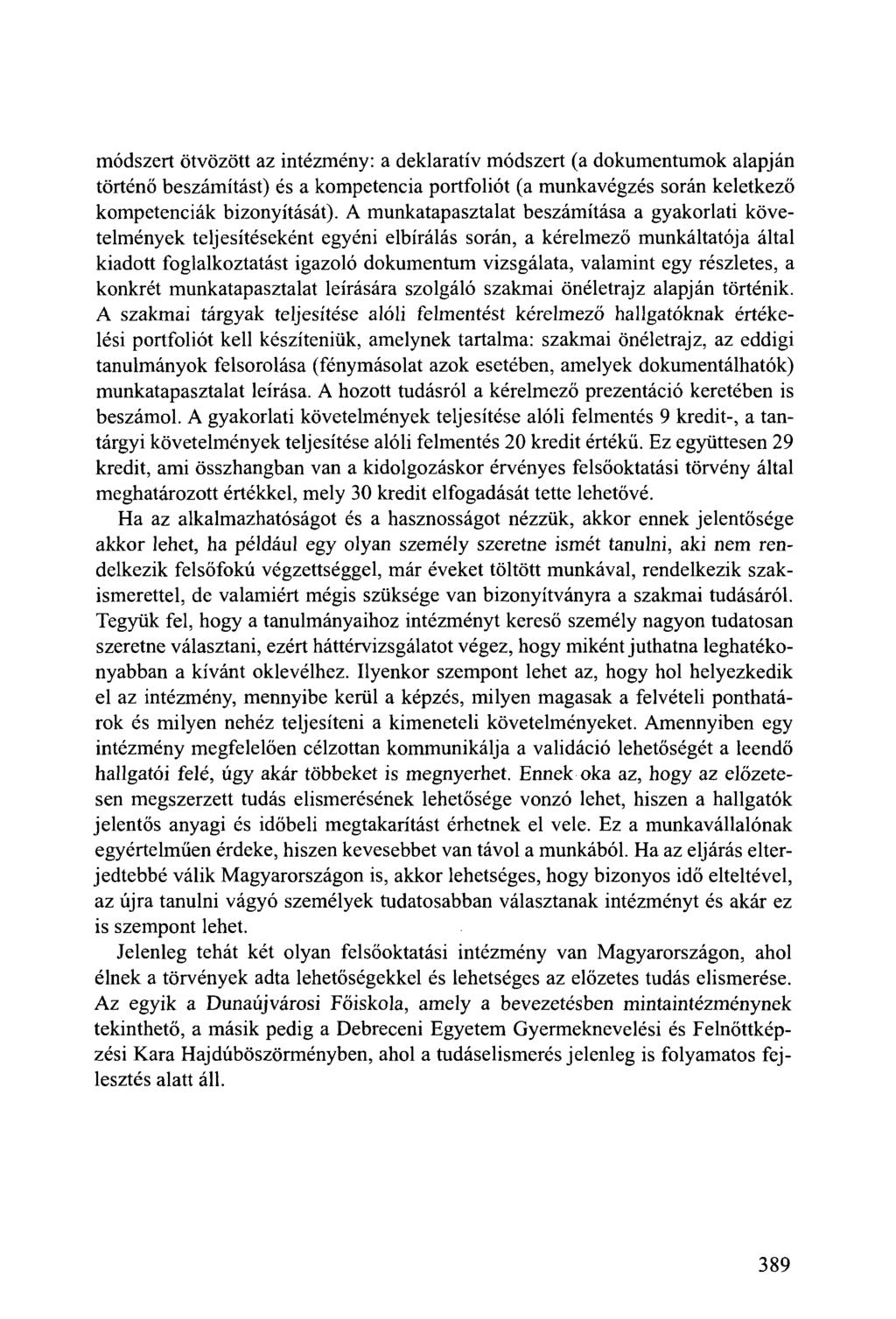 módszert ötvözött az intézmény: a deklaratív módszert (a dokumentumok alapján történő beszámítást) és a kompetencia portfoliót (a munkavégzés során keletkező kompetenciák bizonyítását).