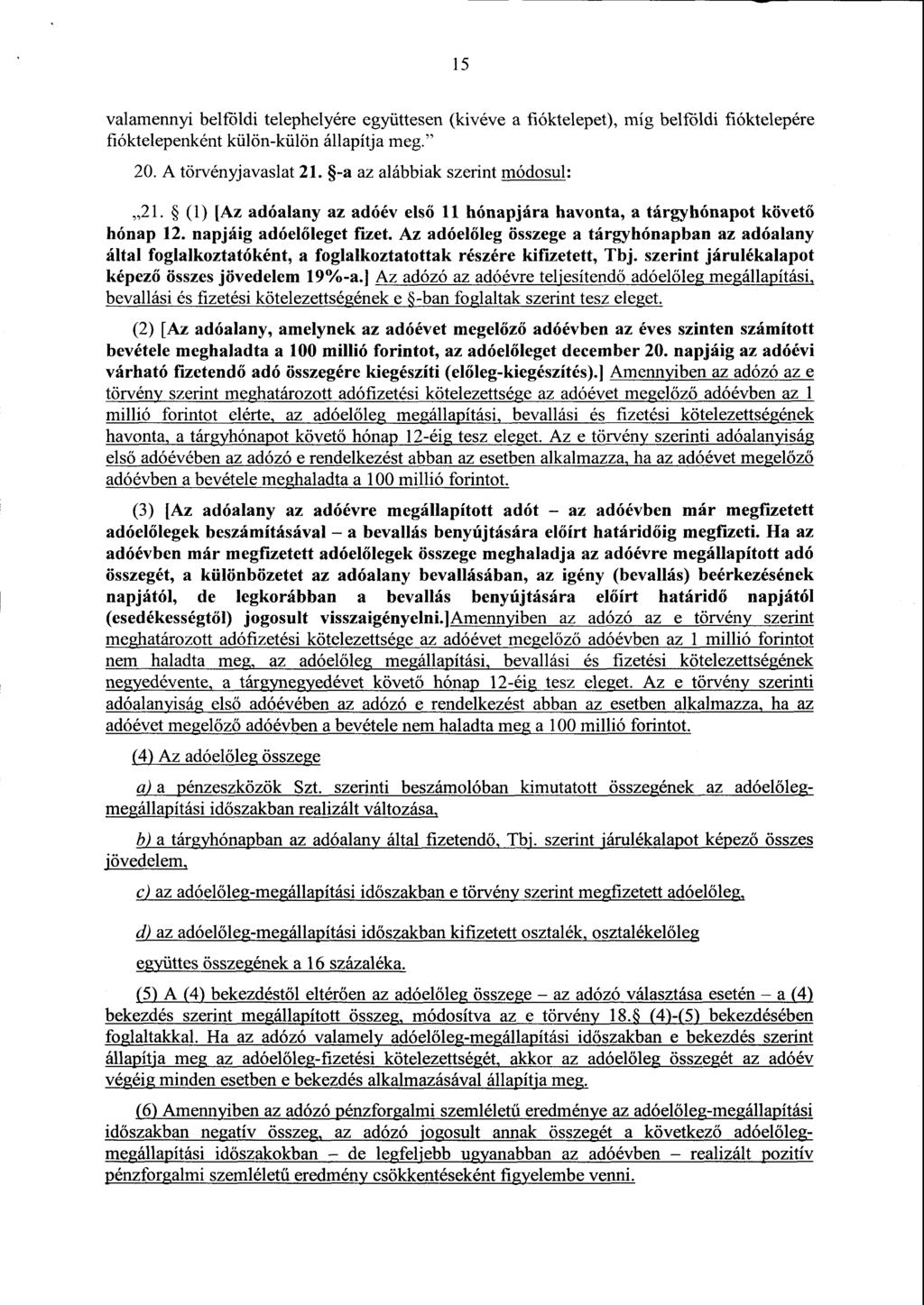 1 5 valamennyi belföldi telephelyére együttesen (kivéve a fióktelepet), míg belföldi fióktelepér e fióktelepenként külön-külön állapítja meg. " 20. A törvényjavaslat 21.