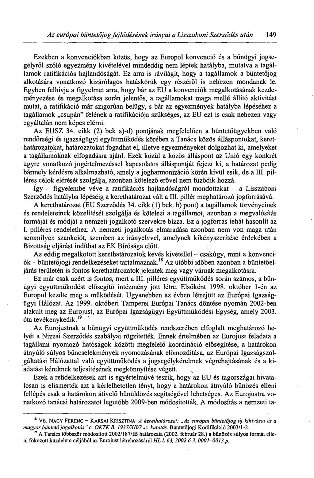 Az európai büntetőjog fejlődésének irányai a Lisszaboni Szerződés után 149 Ezekben a konvenciókban közös, hogy az Europol konvenció és a bűnügyi jogsegélyről szóló egyezmény kivételével mindeddig nem