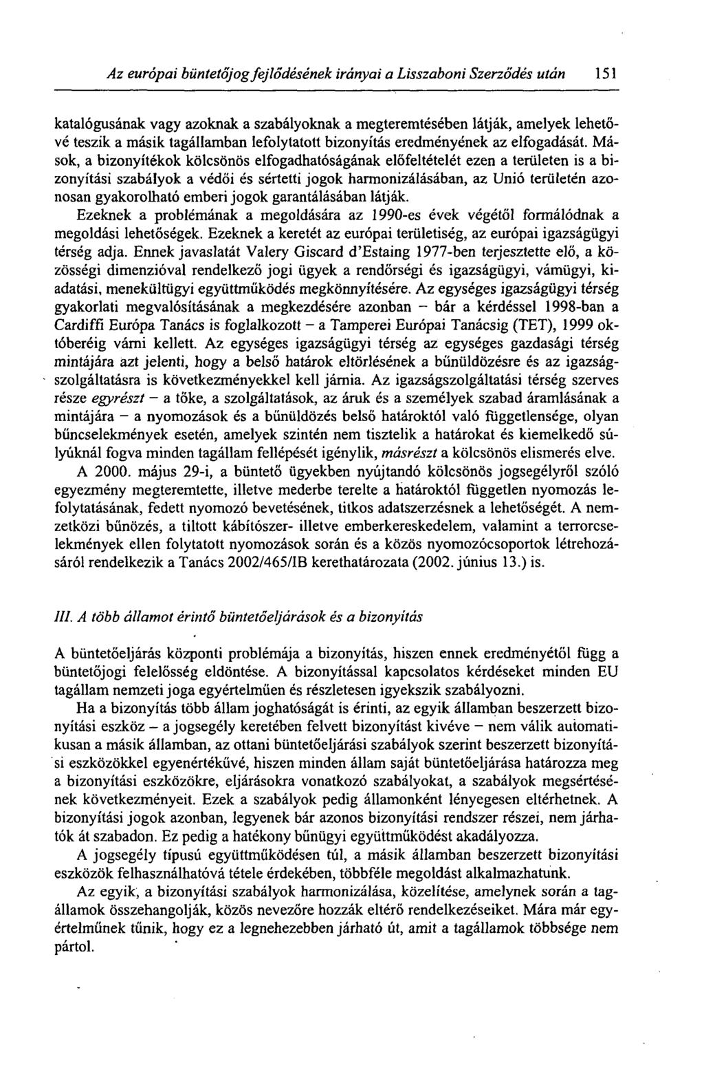 Az európai büntetőjog fejlődésének irányai a Lisszaboni Szerződés után 151 katalógusának vagy azoknak a szabályoknak a megteremtésében látják, amelyek lehetővé teszik a másik tagállamban lefolytatott