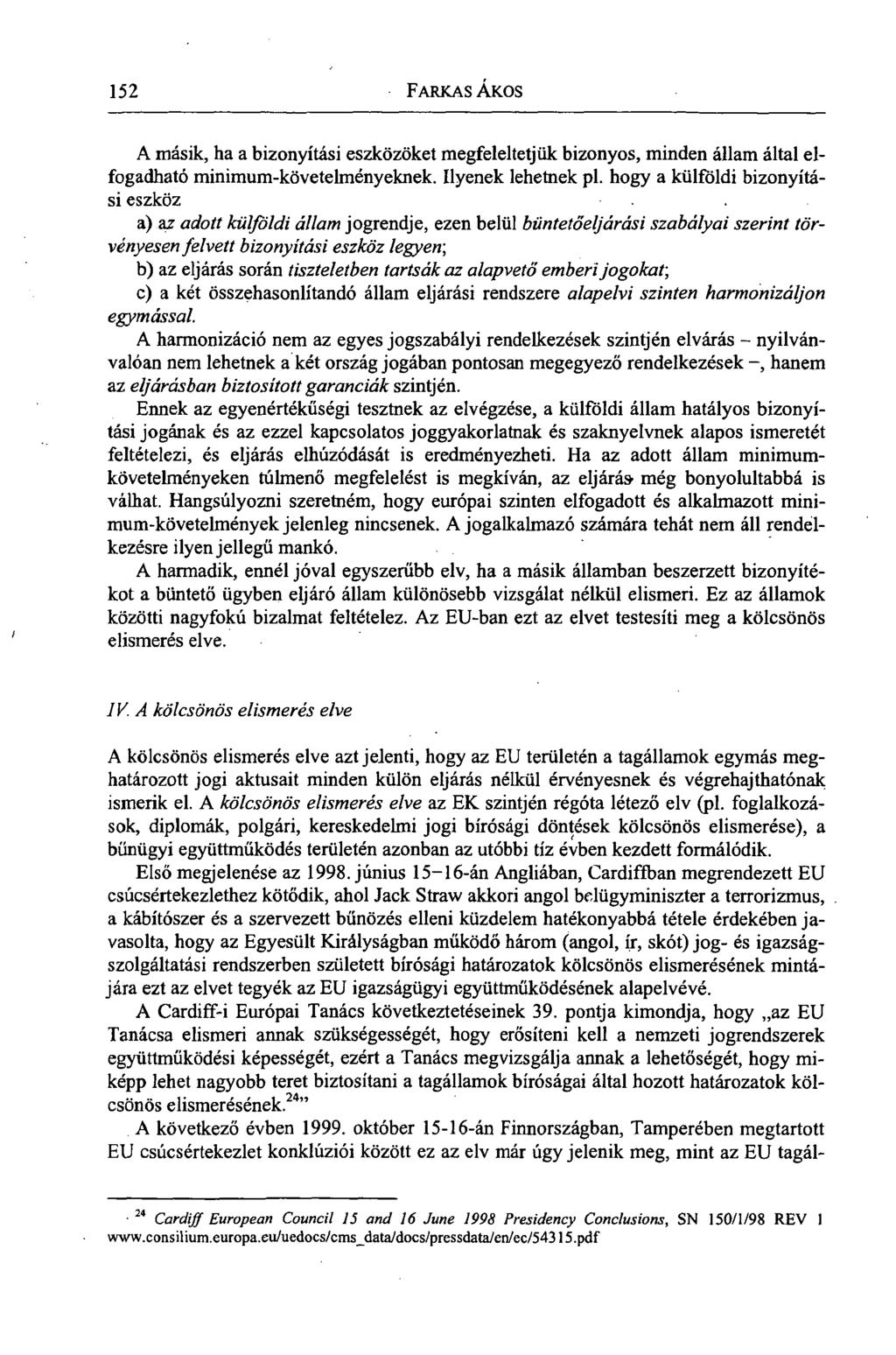152 FARKAS ÁKOS A másik, ha a bizonyítási eszközöket megfeleltetjük bizonyos, minden állam által elfogadható minimum-követelményeknek. Ilyenek lehetnek pl.