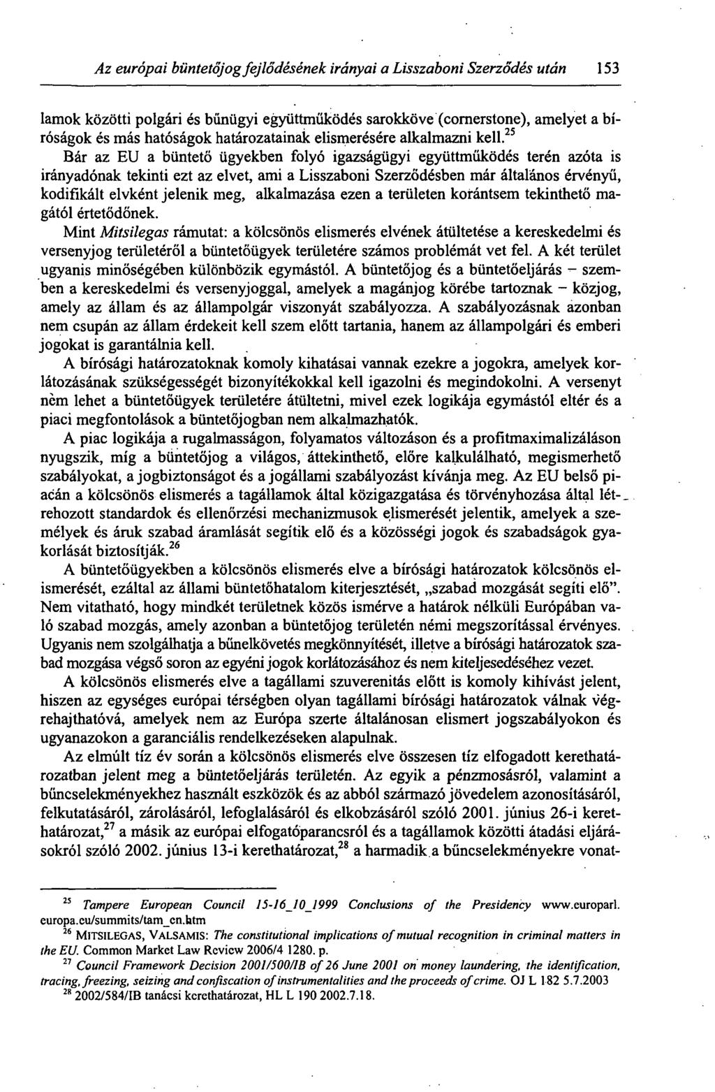 Az európai büntetőjog fejlődésének irányai a Lisszaboni Szerződés után 153 lamok közötti polgári és bűnügyi együttműködés sarokköve (cornerstone), amelyet a bíróságok és más hatóságok határozatainak