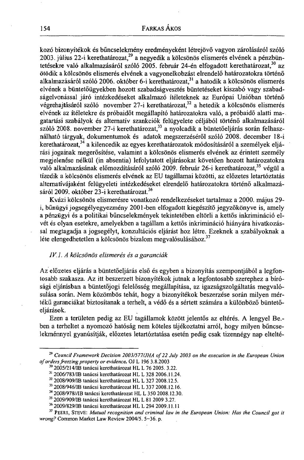 154 FARKAS ÁKOS kozó bizonyítékok és bűncselekmény eredményeként létrejövő vagyon zárolásáról szóló 2003.