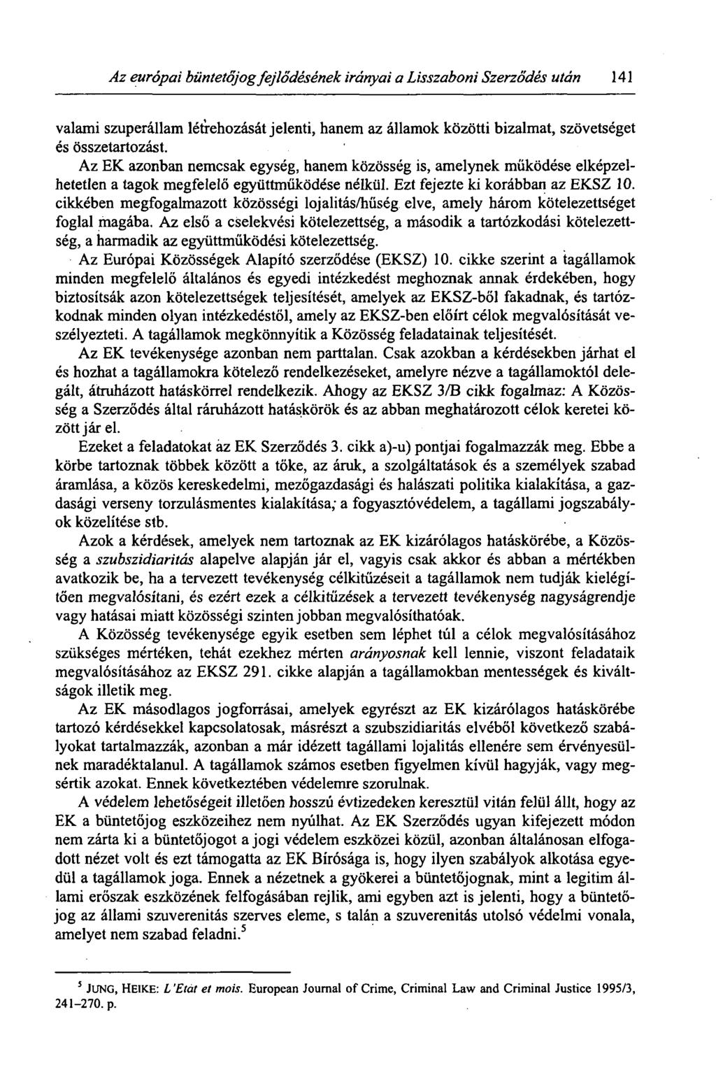 Az európai büntetőjog fejlődésének irányai a Lisszaboni Szerződés után 141 valami szuperállam létrehozását jelenti, hanem az államok közötti bizalmat, szövetséget és összetartozást.