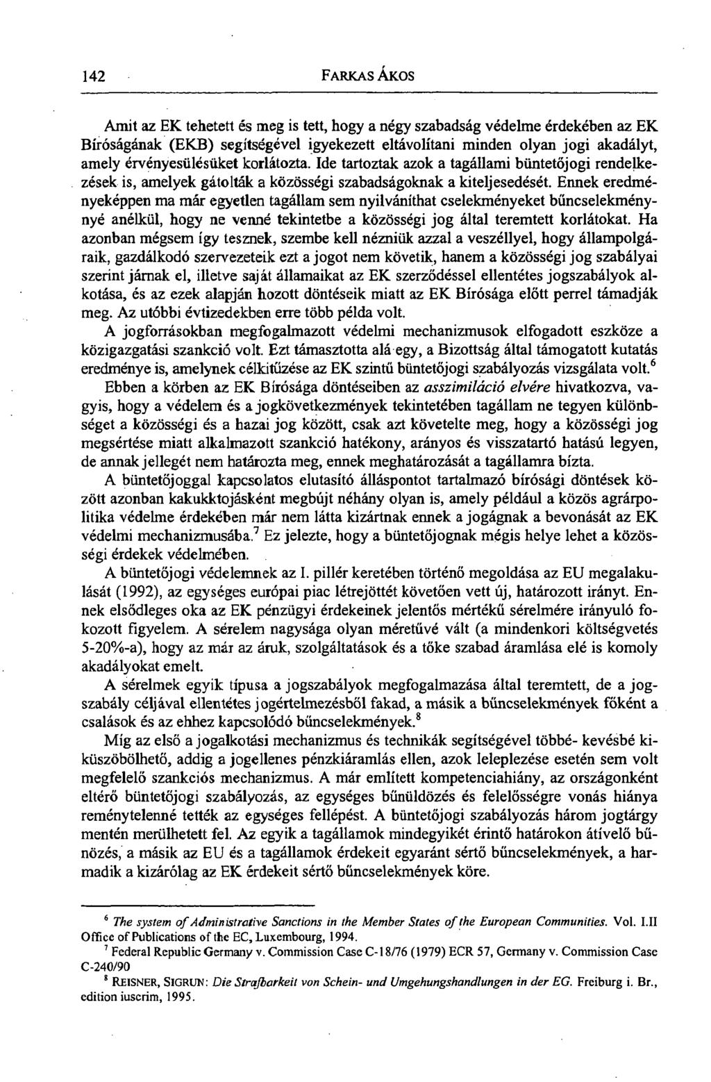 142 FARKAS ÁKOS Amit az EK tehetett és meg is tett, hogy a négy szabadság védelme érdekében az EK Bíróságának (EKB) segítségével igyekezett eltávolítani minden olyan jogi akadályt, amely