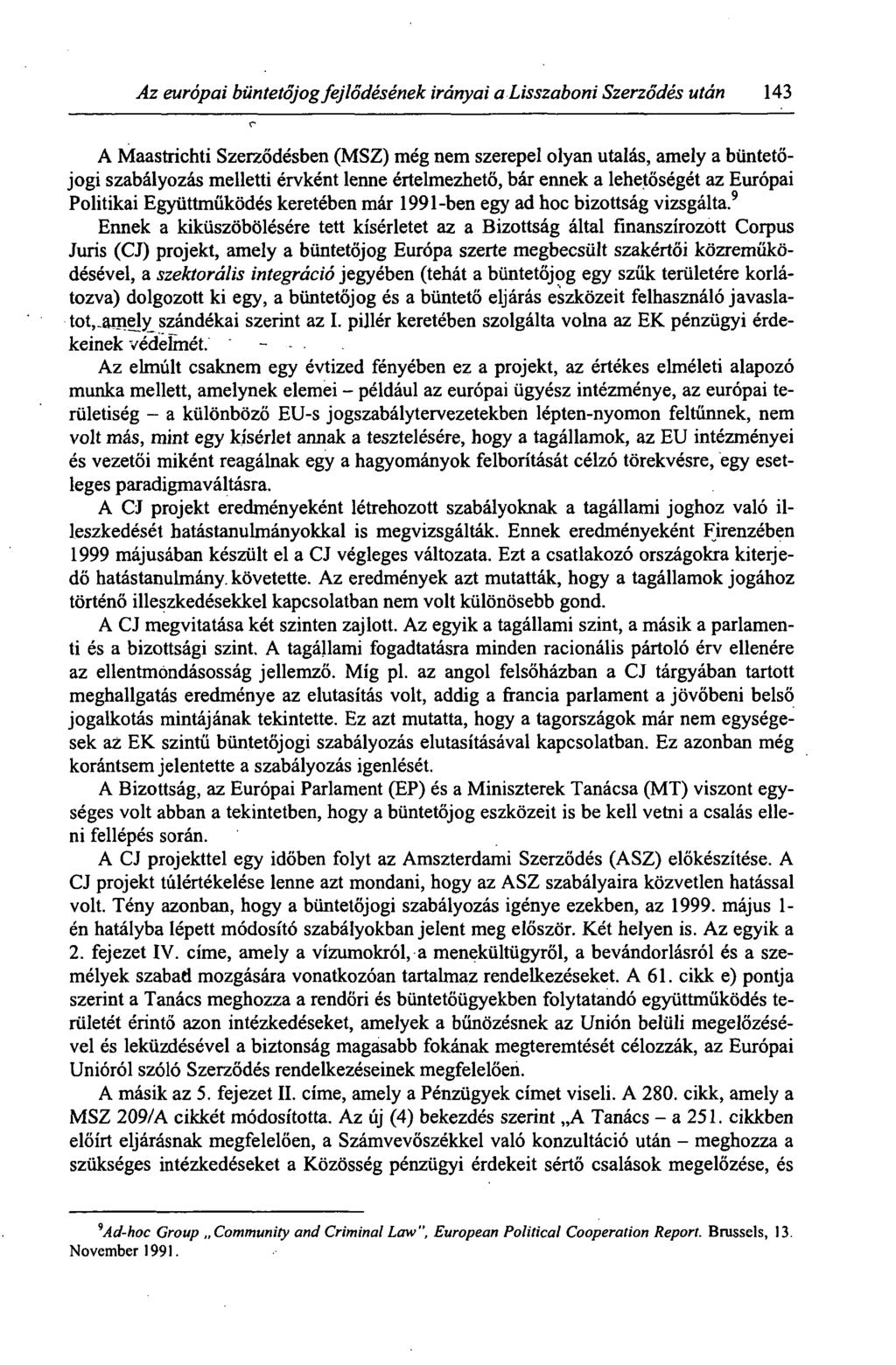 Az európai büntetőjog fejlődésének irányai a Lisszaboni Szerződés után 143 A Maastrichti Szerződésben (MSZ) még nem szerepel olyan utalás, amely a büntetőjogi szabályozás melletti érvként lenne