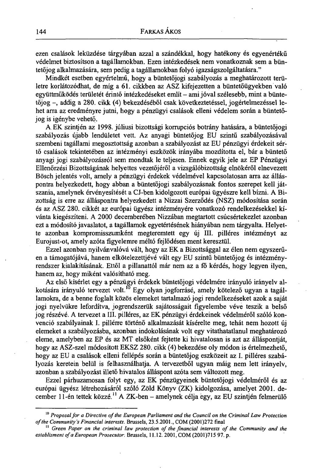 144 FARKAS ÁKOS ezen csalások leküzdése tárgyában azzal a szándékkal, hogy hatékony és egyenértékű védelmet biztosítson a tagállamokban.