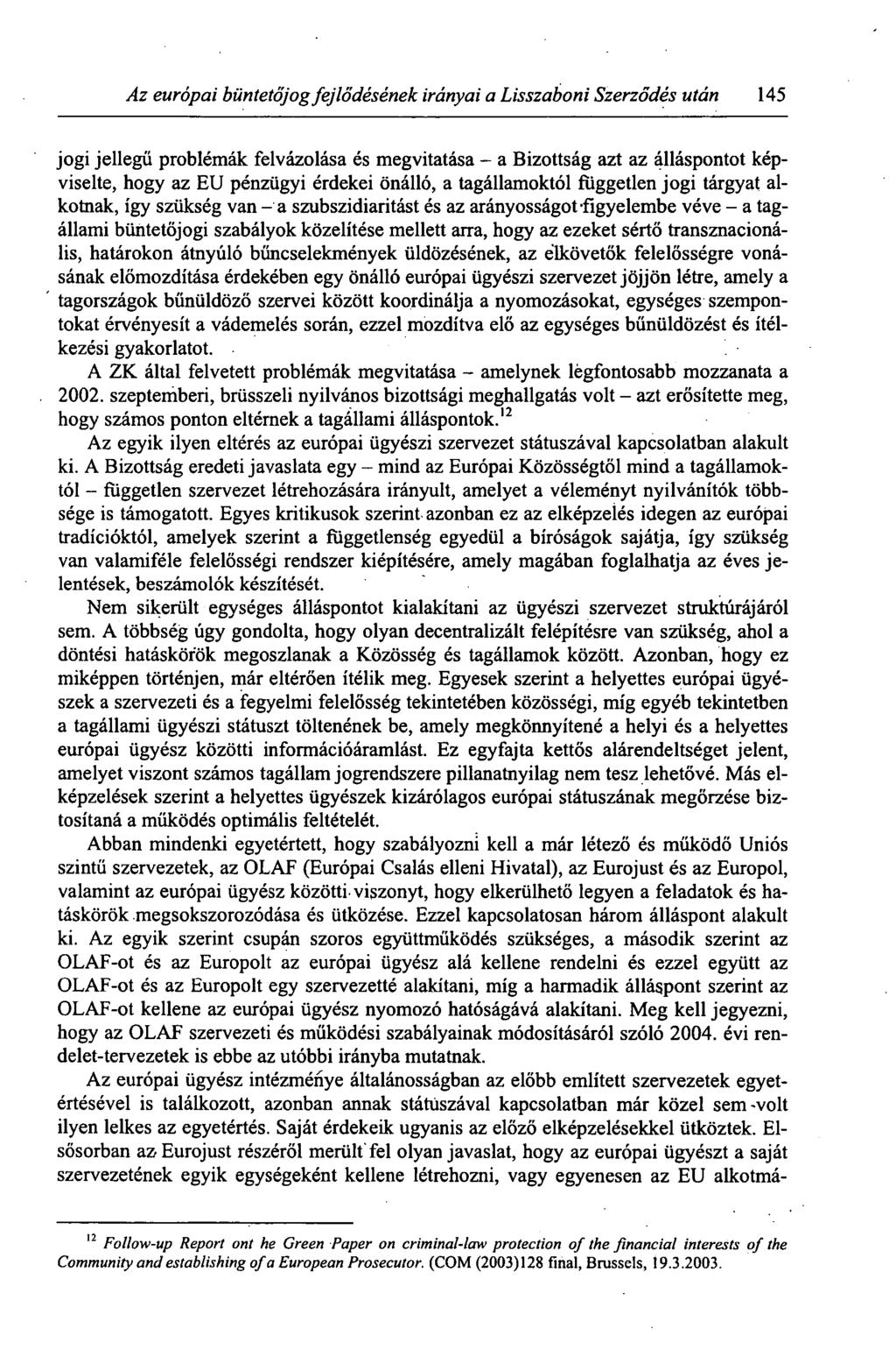 Az európai büntetőjog fejlődésének irányai a Lisszaboni Szerződés után 145 jogi jellegű problémák felvázolása és megvitatása - a Bizottság azt az álláspontot képviselte, hogy az EU pénzügyi érdekei