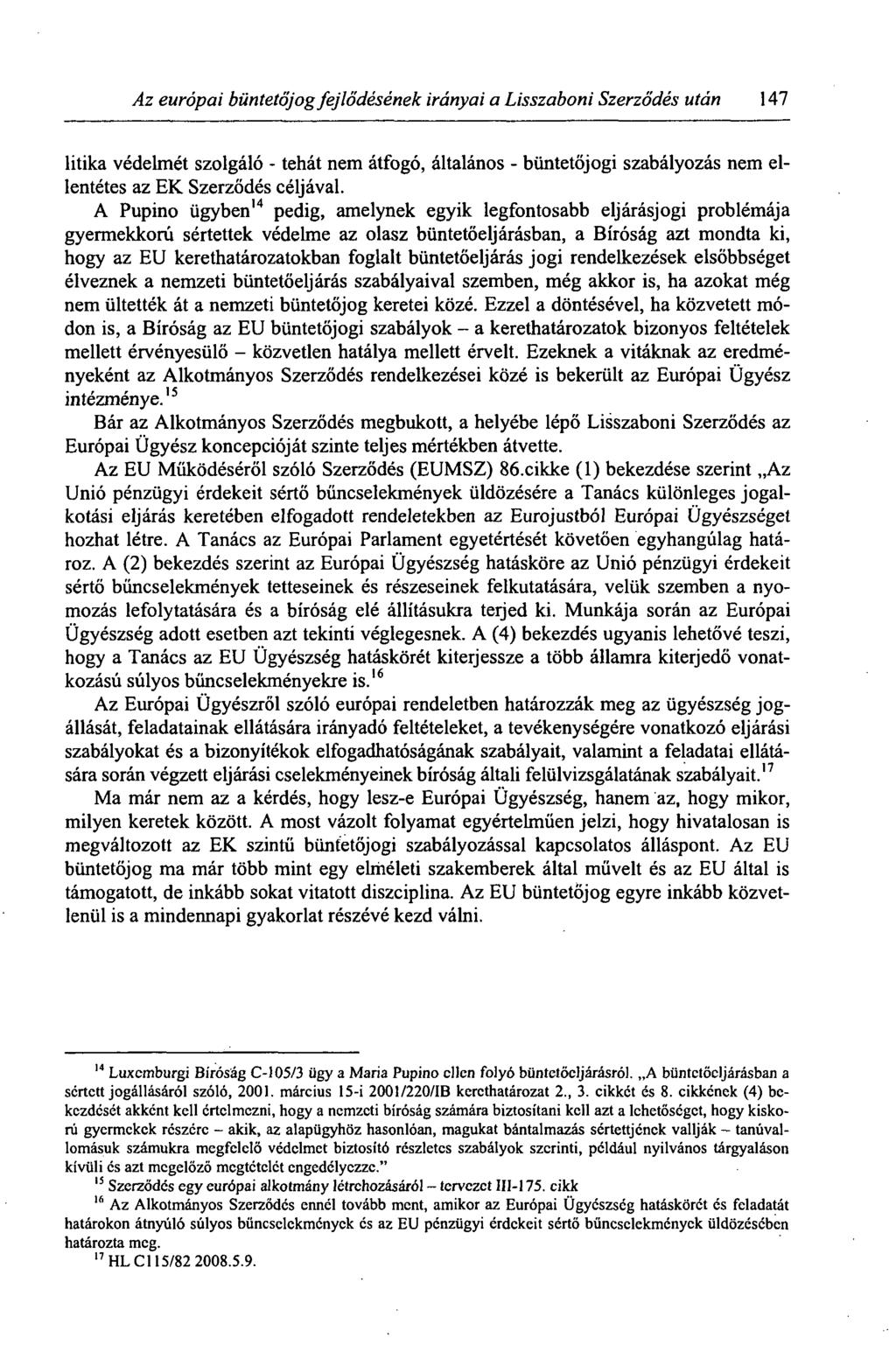 Az európai büntetőjog fejlődésének irányai a Lisszaboni Szerződés után 147 litika védelmét szolgáló - tehát nem átfogó, általános - büntetőjogi szabályozás nem ellentétes az EK Szerződés céljával.