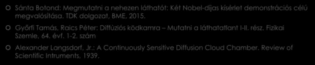 Hivatkozások Sánta Botond: Megmutatni a nehezen láthatót: Két Nobel-díjas kísérlet demonstrációs célú megvalósítása. TDK dolgozat, BME, 2015.