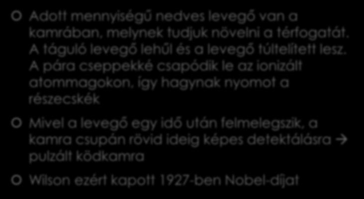 Az expanziós ködkamra Adott mennyiségű nedves levegő van a kamrában, melynek tudjuk növelni a