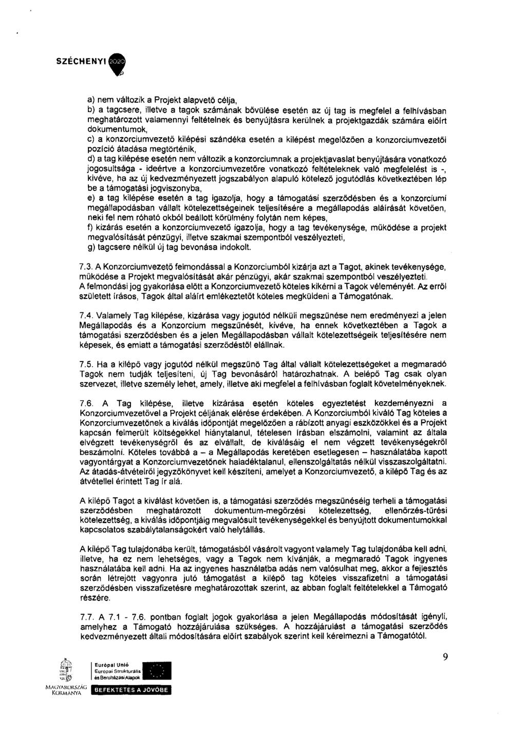 a) nem változik a Projekt alapvető célja, b) a tagcsere, illetve a tagok számának bővülése esetén az új tag is megfelel a felhlvásban meghatározott valamennyi feltételnek és benyújtásra kerülnek a
