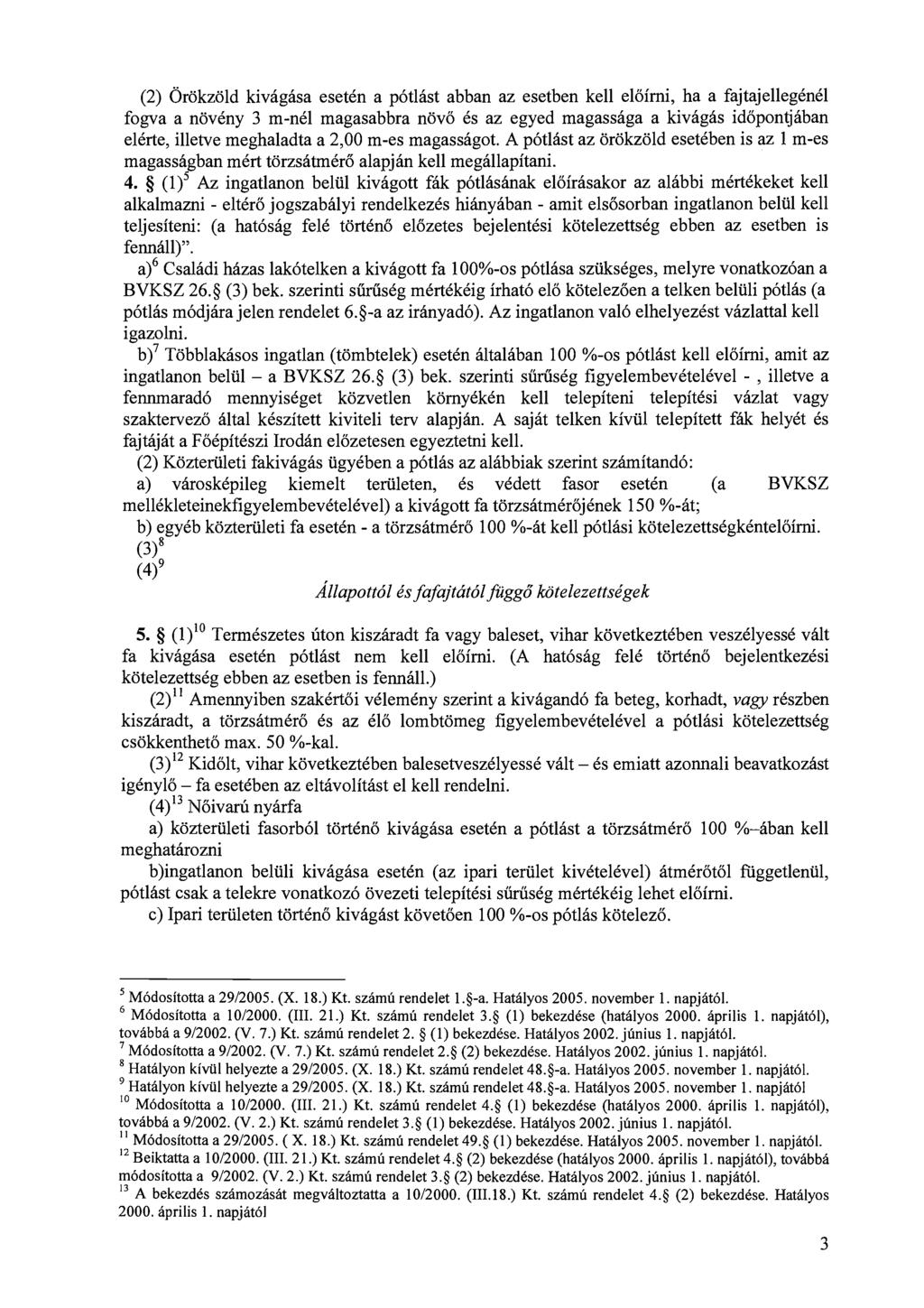 (2) Orokzold kivagasa esetdn a p6tlast abban az esetben kell eloirni, ha a fajtajellegdndl fogva a novdny 3 m-ndl magasabbra novo ds az egyed magassaga a kivagas idopontjaban eldrte, illetve