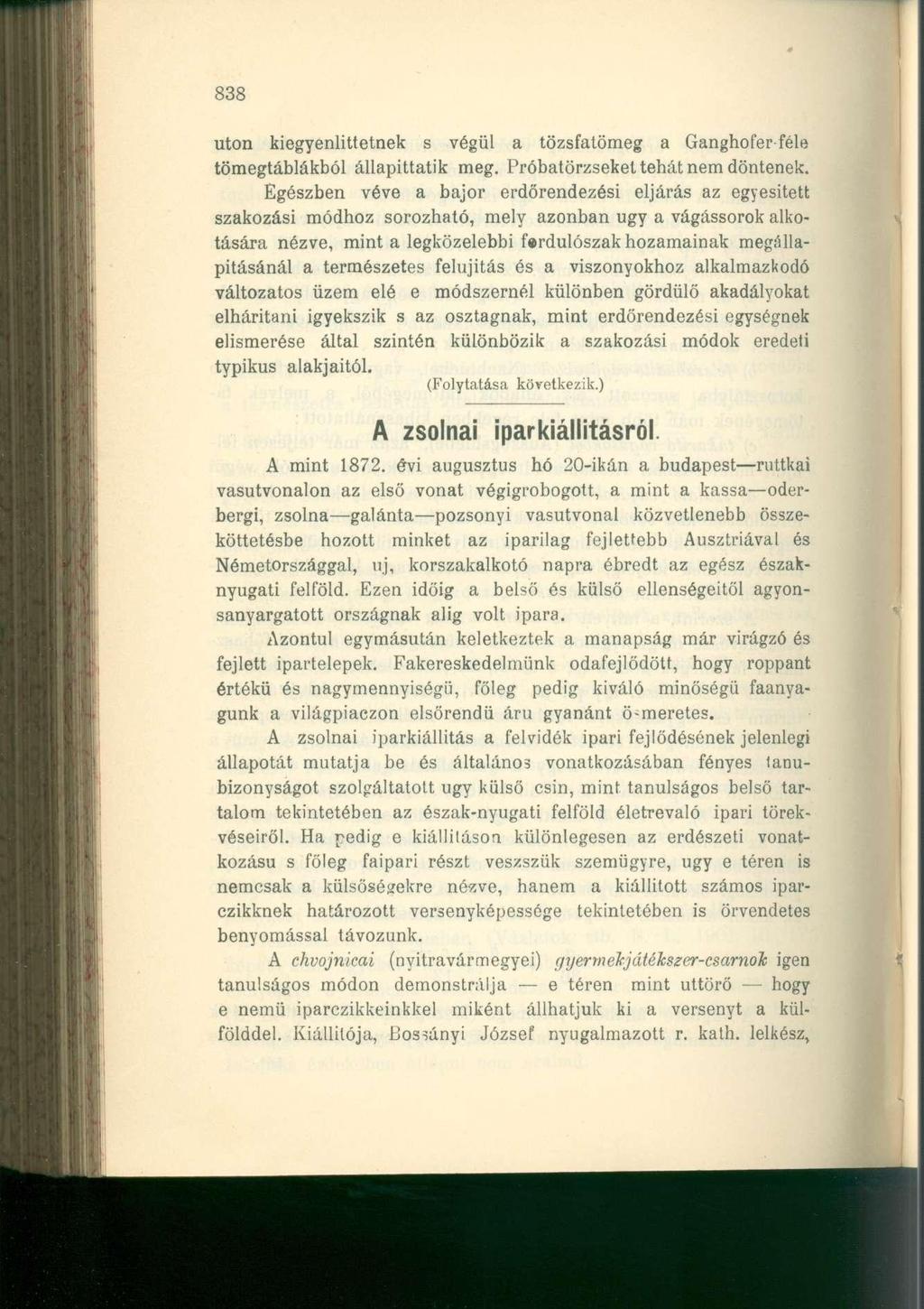 838 uton kiegyenlittetnek s végül a tözsfatömeg a Ganghofer féle tömegtáblákból állapittatik meg. Próbatörzseket tehát nem döntenek.