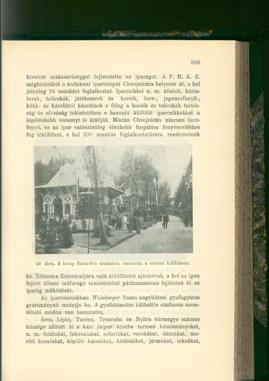 839 hivatott szakszerűséggel fejlesztette ez iparágat. A F. M. K. E. me