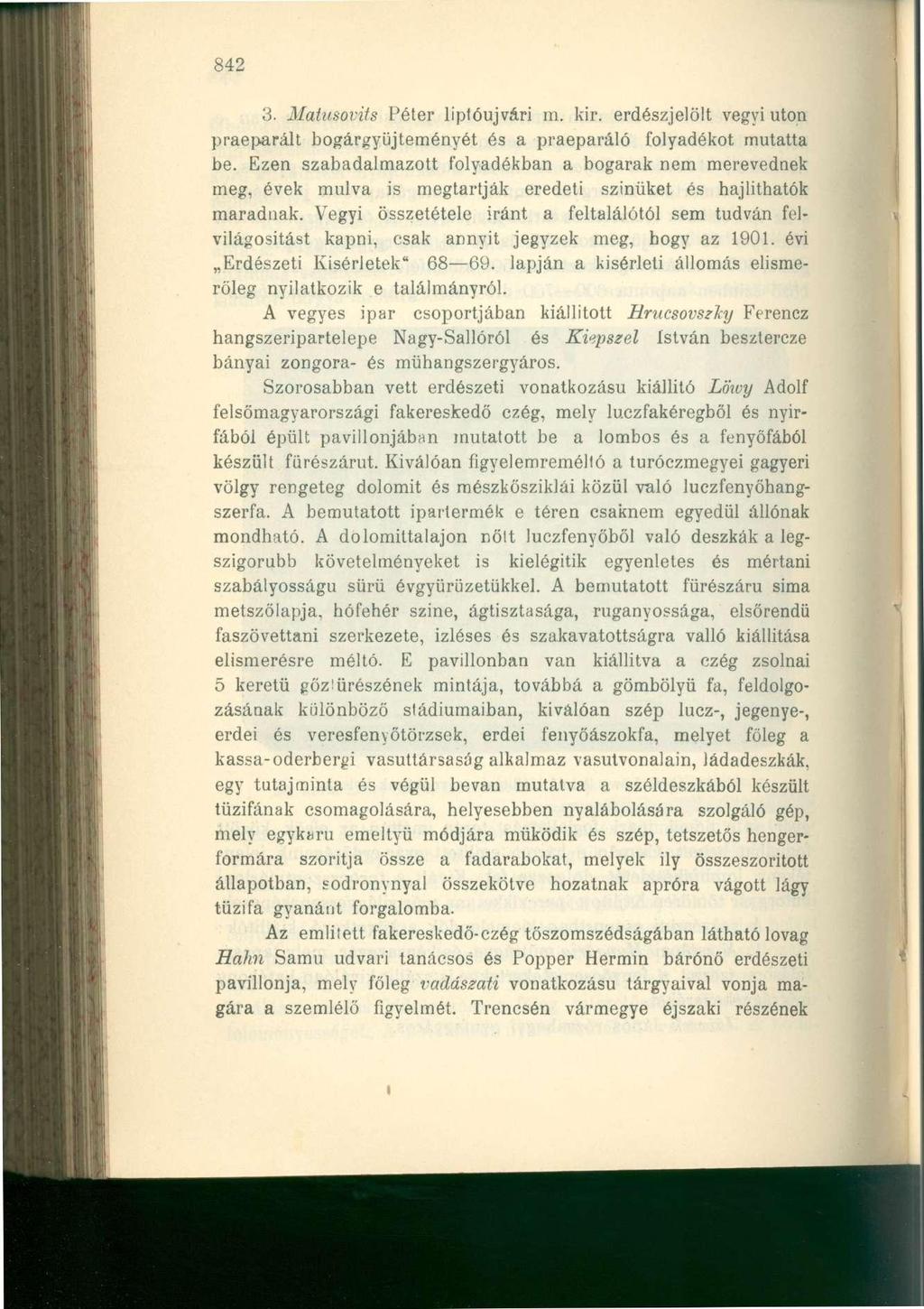 842 3. Matusovits Péter liptóujvári m. kir. erdészjelölt vegyi uton praeparált bogárgyűjteményét és a praeparáló folyadékot mutatta be.
