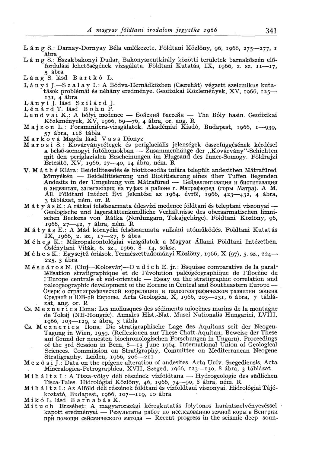 A magyar földtani irodalom jegyzéke iç66 341 Láng S.: Darnay-Dornyay Béla emlékezete. Földtani Közlöny, 96, 1966, 275 277, 1 ábra r Lá ng S.