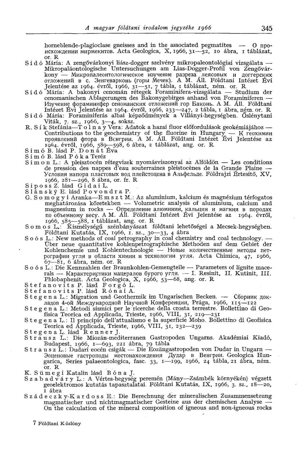 A magyar földtani irodalom jegyzéke 1966 345 homeblende-plagioclase gneisses and in the associated pegmatites О происхождении мирмекитов. Acta Geologica, X, 1966, 31 52, 10 ábra, 1 táblázat, or.