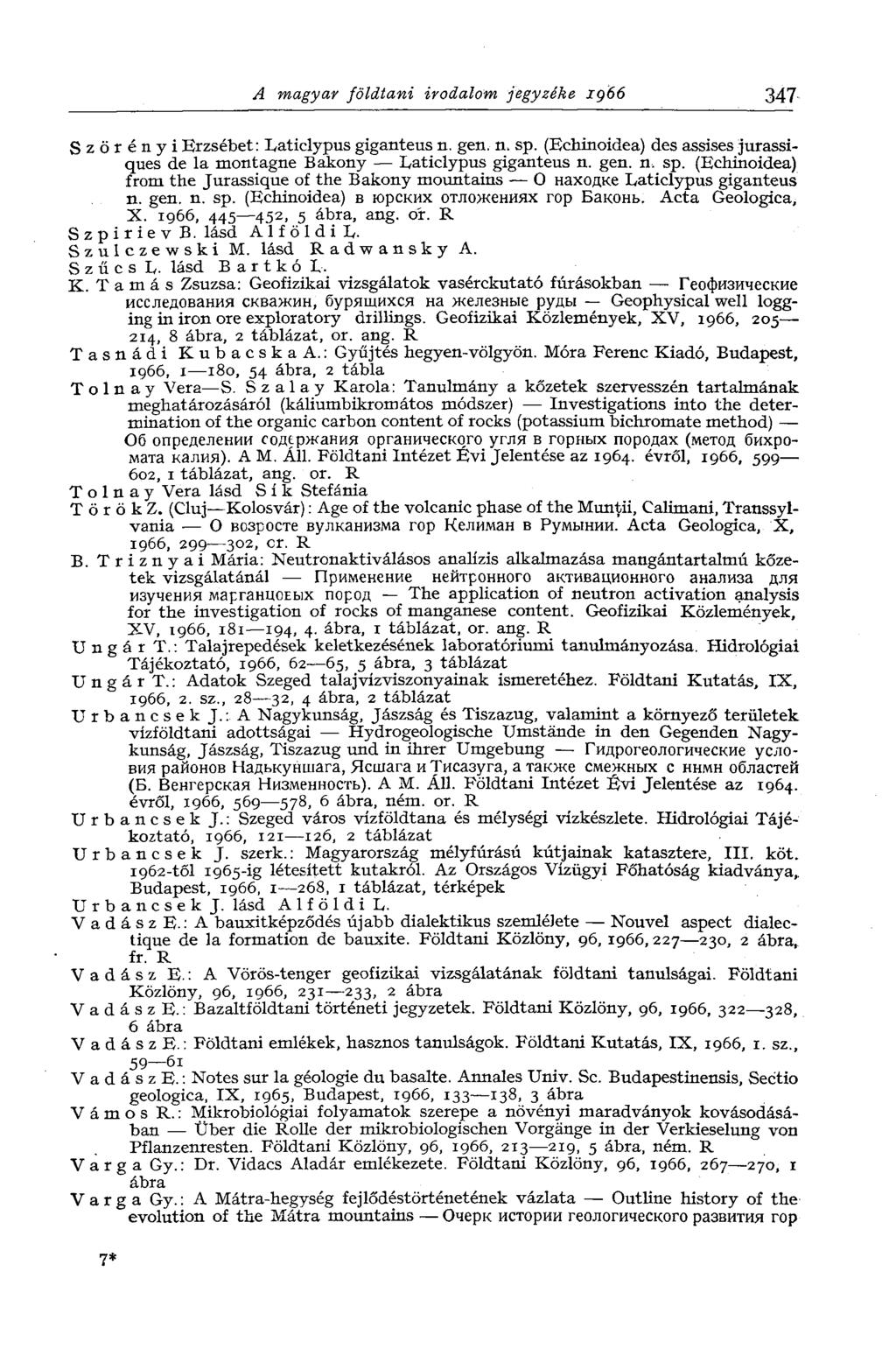 A magyar földtani irodalom jegyzéke ig66 347 Szörényi Erzsébet: Laticlypus giganteus n. gen. n. sp. (Echinoidea) des assises jurassiques de la montagne Bakony Laticlypus giganteus n. gen. n. sp. (Ecmnoidea) from the Jurassique of the Bakony mountains О находке Laticlypus giganteus п.