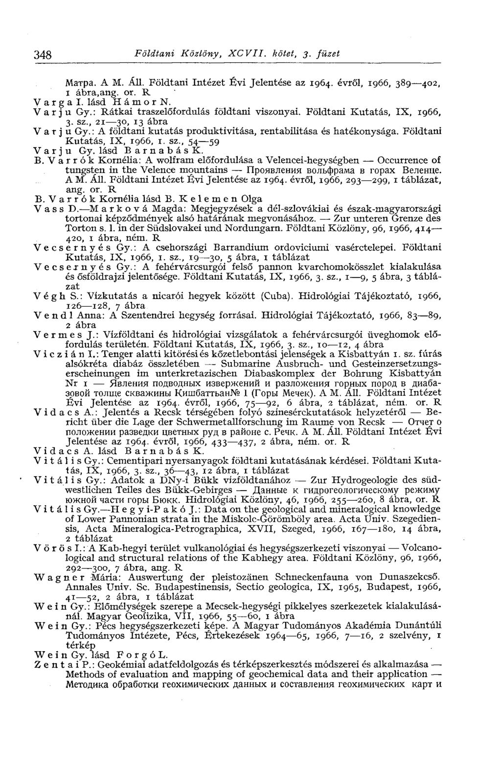 348 Földtani Közlöny, XCVII. kötet, 3. füzet Матра. A M. Áll. Földtani Intézet Évi Jelentése az 1964. évről, 1966, 389 402, 1 ábra.ang. or. R Vargái, lásd H á m о r N. Varjú Gy.
