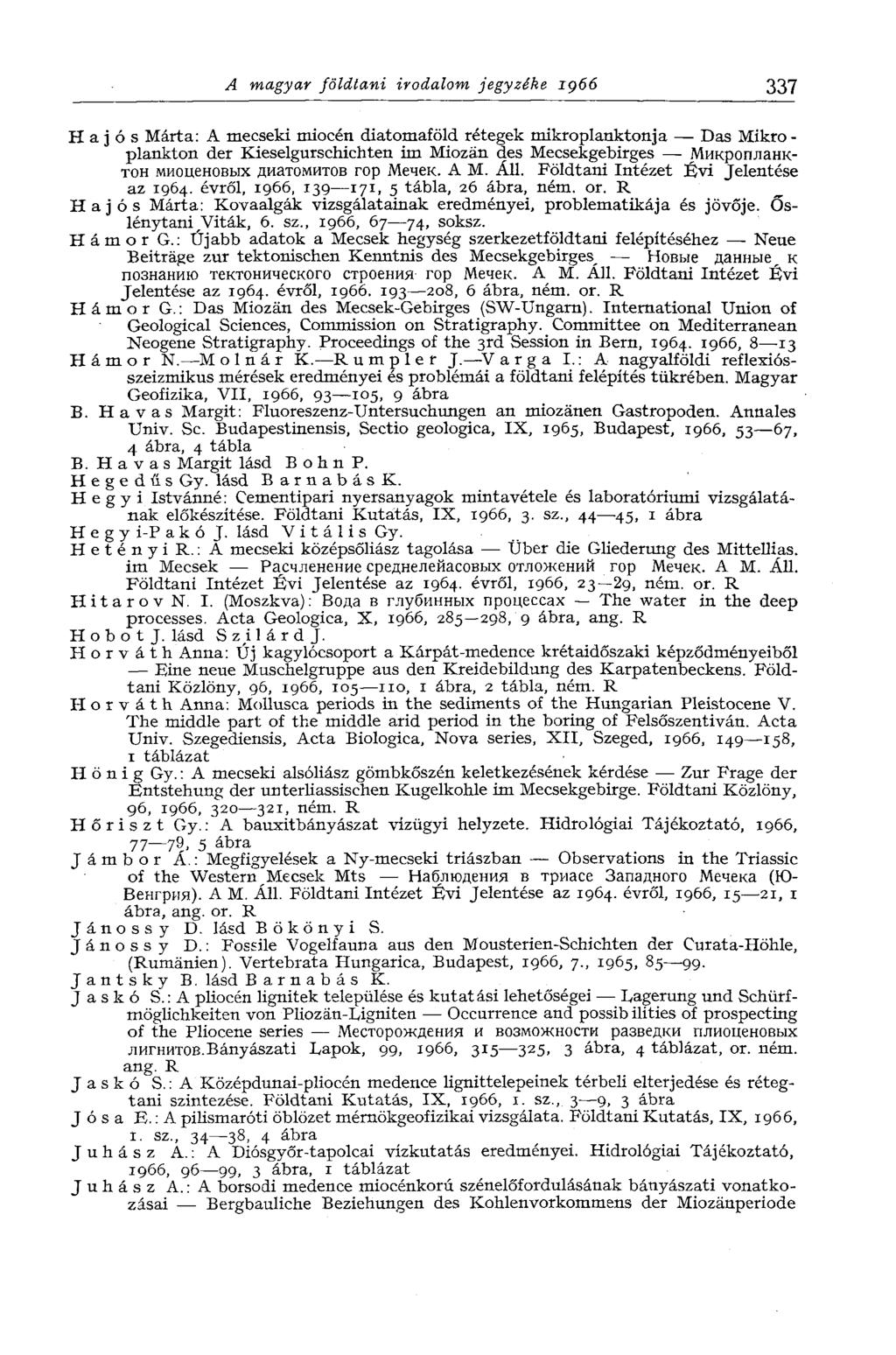 A magyar földtani irodalom jegyzéke IQ66 337 Hajós Márta: A mecseki miocén diatomaföld rétegek mikroplanktonja Das Mikroplankton der Kieselgurschichten im Miozän des Mecsekgebirges Микропланктон
