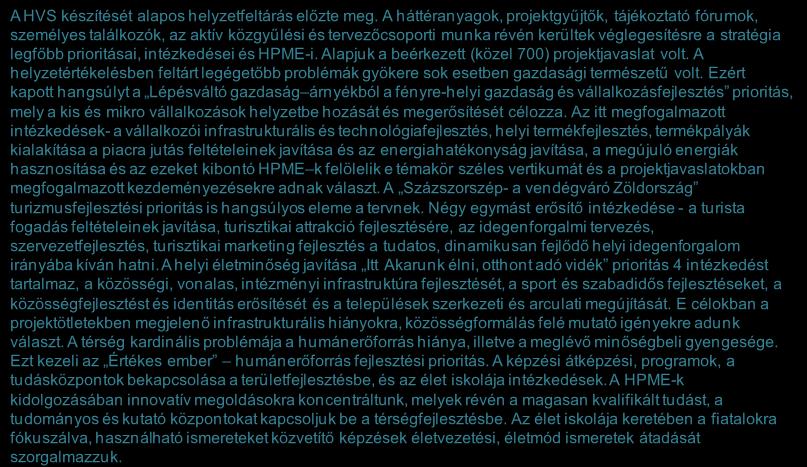 Forrás: HVS kistérségi HVI, helyi érintettek, KSH, HVS adatbázis 242 Prioritások és intézkedések viszonya, ütemezése, a teljes stratégia várható hatása 1/2 A HVS készítését alapos helyzetfeltárás