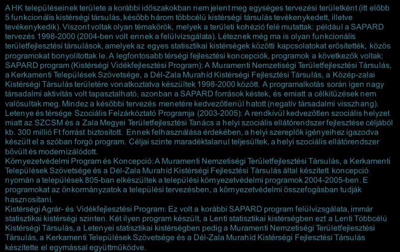 Forrás: HVS kistérségi HVI, helyi érintettek, KSH, HVS adatbázis 246 Korábbi fejlesztési terveknek a tervezési területre gyakorolt hatásai 1/2 A HK településeinek területe a korábbi időszakokban nem