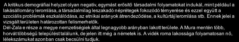 Forrás: HVS kistérségi HVI, helyi érintettek, KSH, HVS adatbázis 33 A térség demográfiai helyzete 2/2 A kritikus demográfiai helyzet olyan negatív, egymást erősítő társadalmi folyamatokat indukál,
