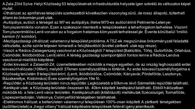 Forrás: HVS kistérségi HVI, helyi érintettek, KSH, HVS adatbázis 37 A térség infrastrukturális adottságai 1/2 A Zala Zöld Szíve Helyi Közösség 53 településének infrastrukturális helyzete igen sokrétű