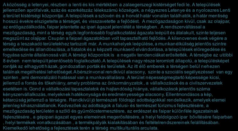 Forrás: HVS kistérségi HVI, helyi érintettek, KSH, HVS adatbázis 8 A térség általános jellemzői, a hely szelleme 1/2 A közösség a letenyei, részben a lenti és kis mértékben a zalaegerszegi