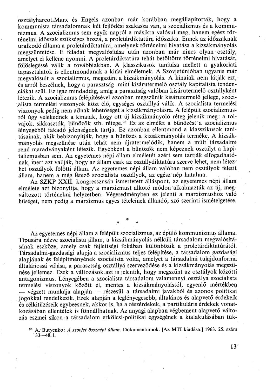 osztályharcot:marx és Engels azonban már korábban megállapították, hogy a kommunista társadalomnak két fejlődési szakasza van, a szocializmus és a kommunizmus.
