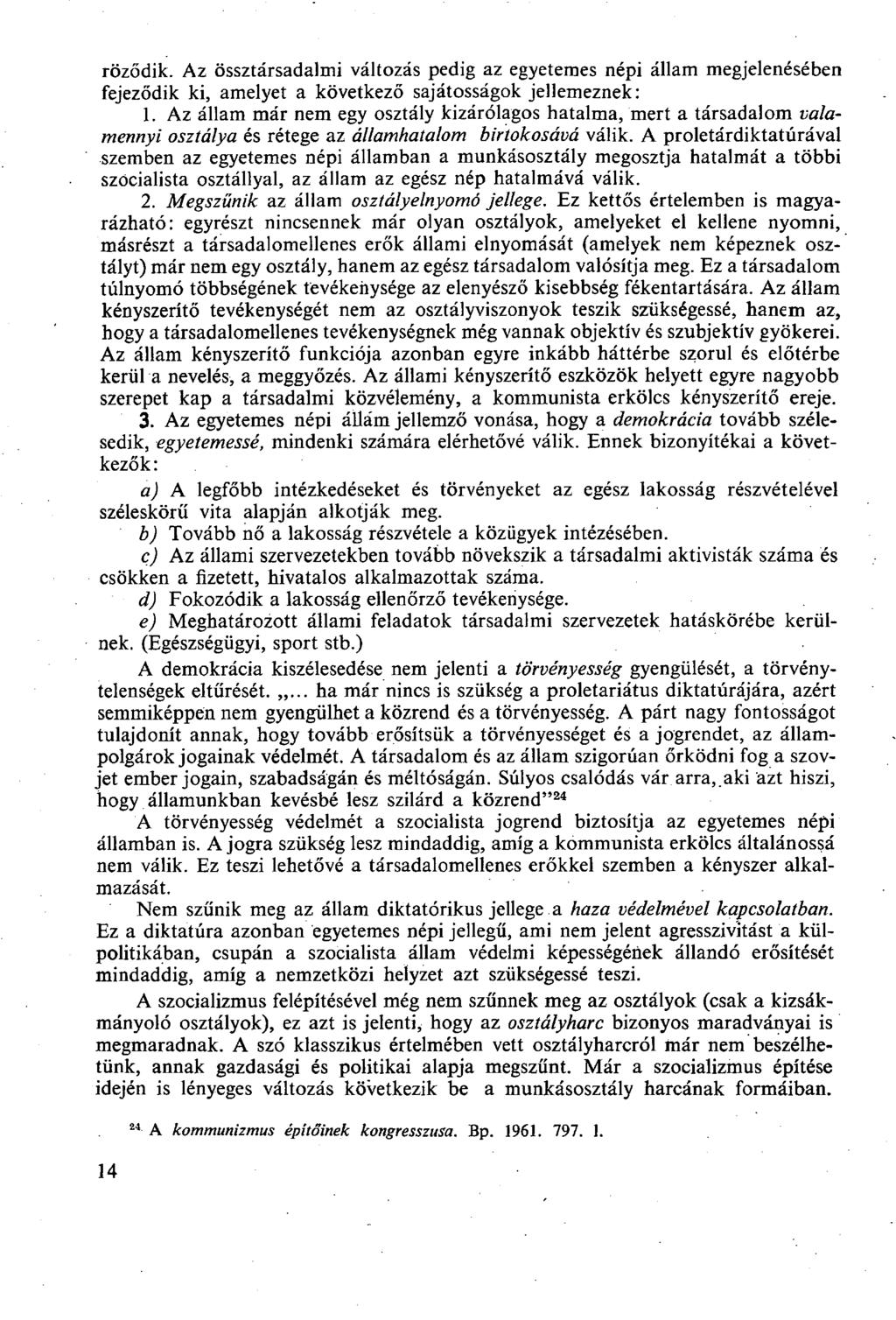 röződik. Az össztársadalmi változás pedig az egyetemes népi állam megjelenésében fejeződik ki, amelyet a következő sajátosságok jellemeznek: 1.