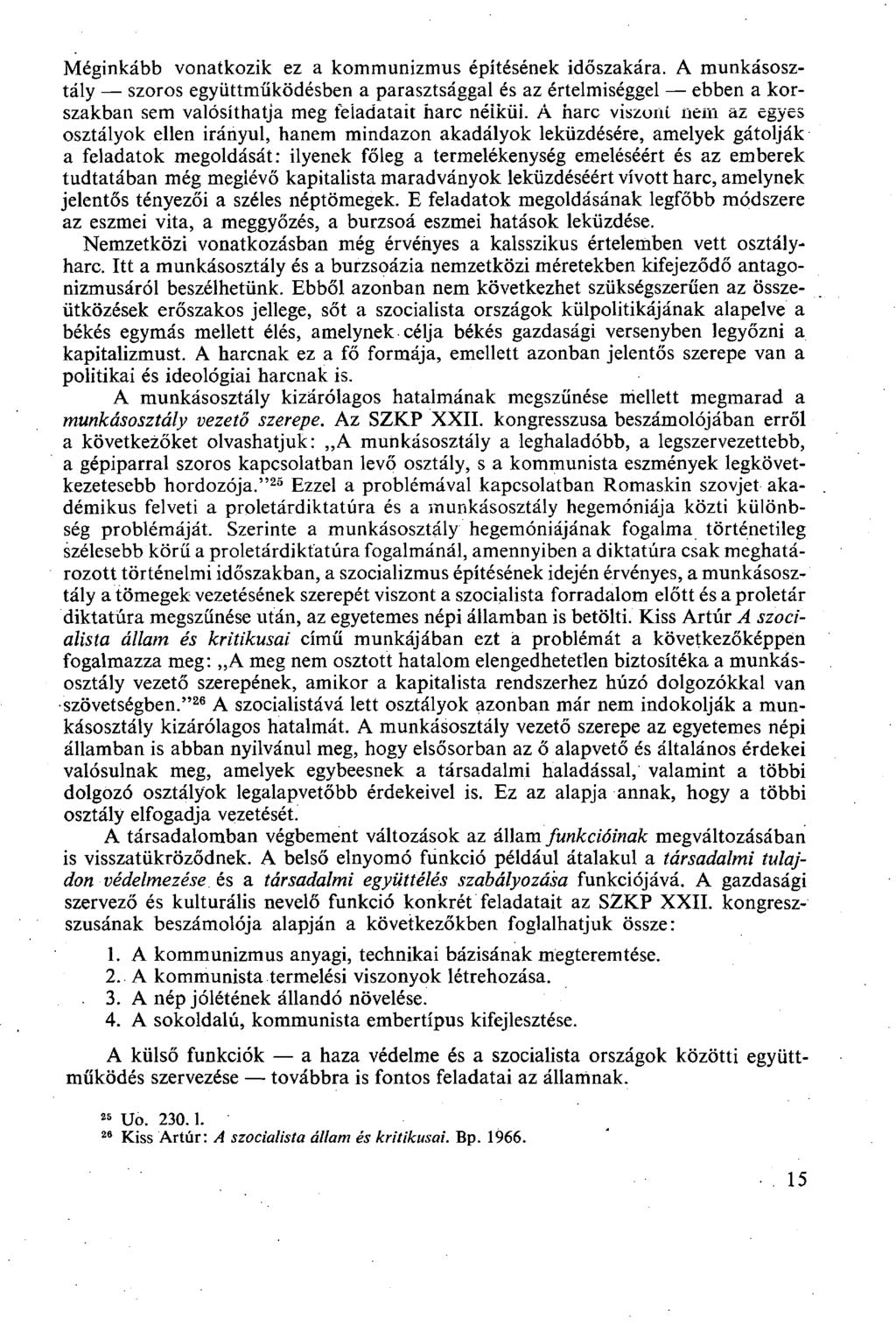 Méginkább vonatkozik ez a kommunizmus építésének időszakára. A munkásosztály szoros együttműködésben a parasztsággal és az értelmiséggel ebben a korszakban sem valósíthatja meg féladatait harc néiküi.