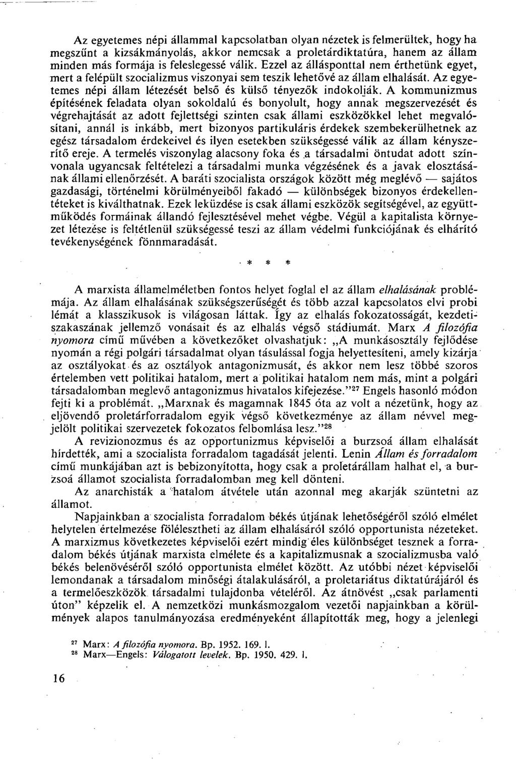 Az egyetemes népi állammal kapcsolatban olyan nézetek is felmerültek, hogy ha megszűnt a kizsákmányolás, akkor nemcsak a proletárdiktatúra, hanem az állam minden más formája is feleslegessé válik.