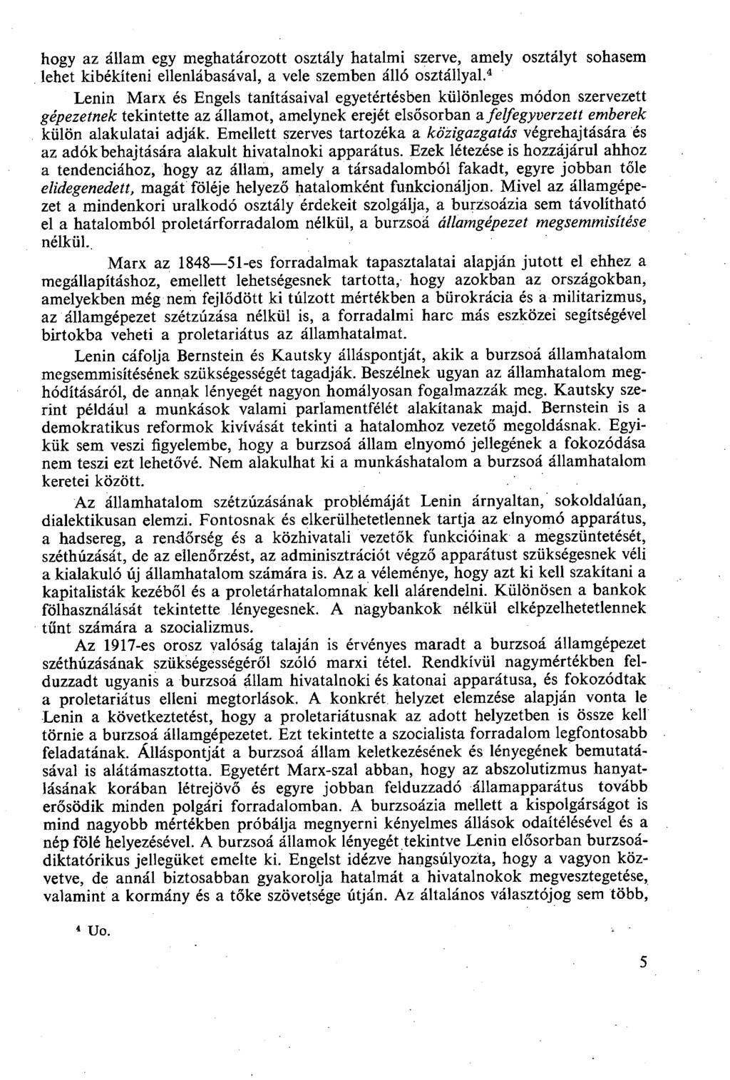 hogy az állam egy meghatározott osztály hatalmi szerve, amely osztályt sohasem lehet kibékíteni ellenlábasával, a vele szemben álló osztállyal.