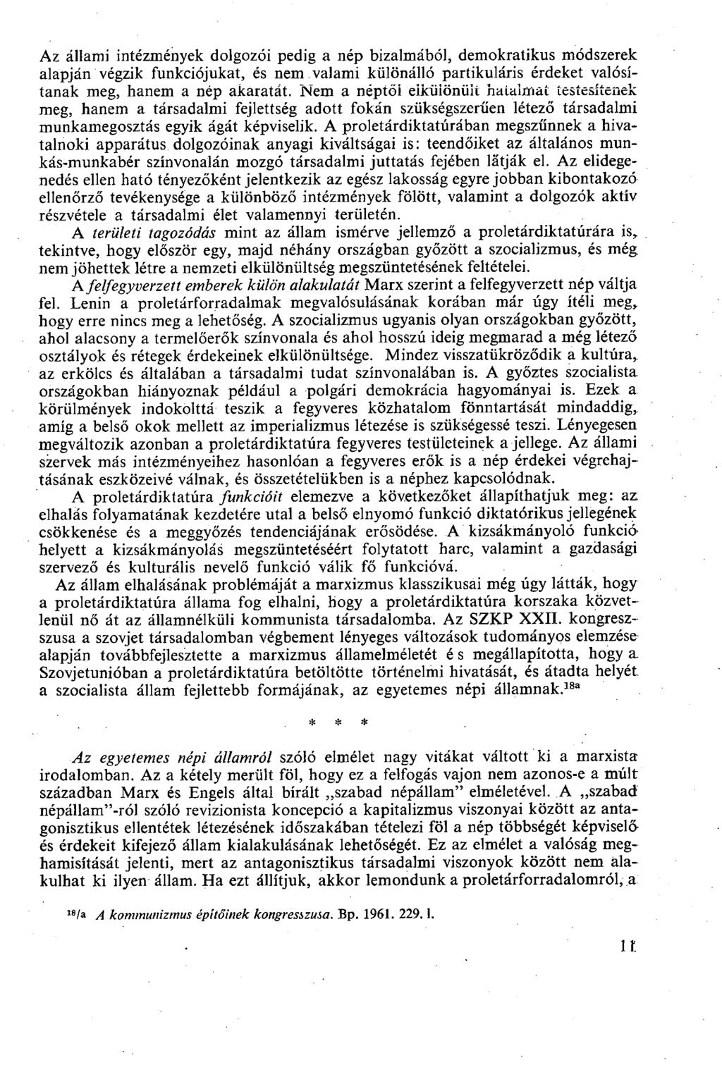 Az állami intézmények dolgozói pedig a nép bizalmából, demokratikus módszerek alapján végzik funkciójukat, és nem. valami különálló partikuláris érdeket valósítanak meg, hanem a nép akaratát.