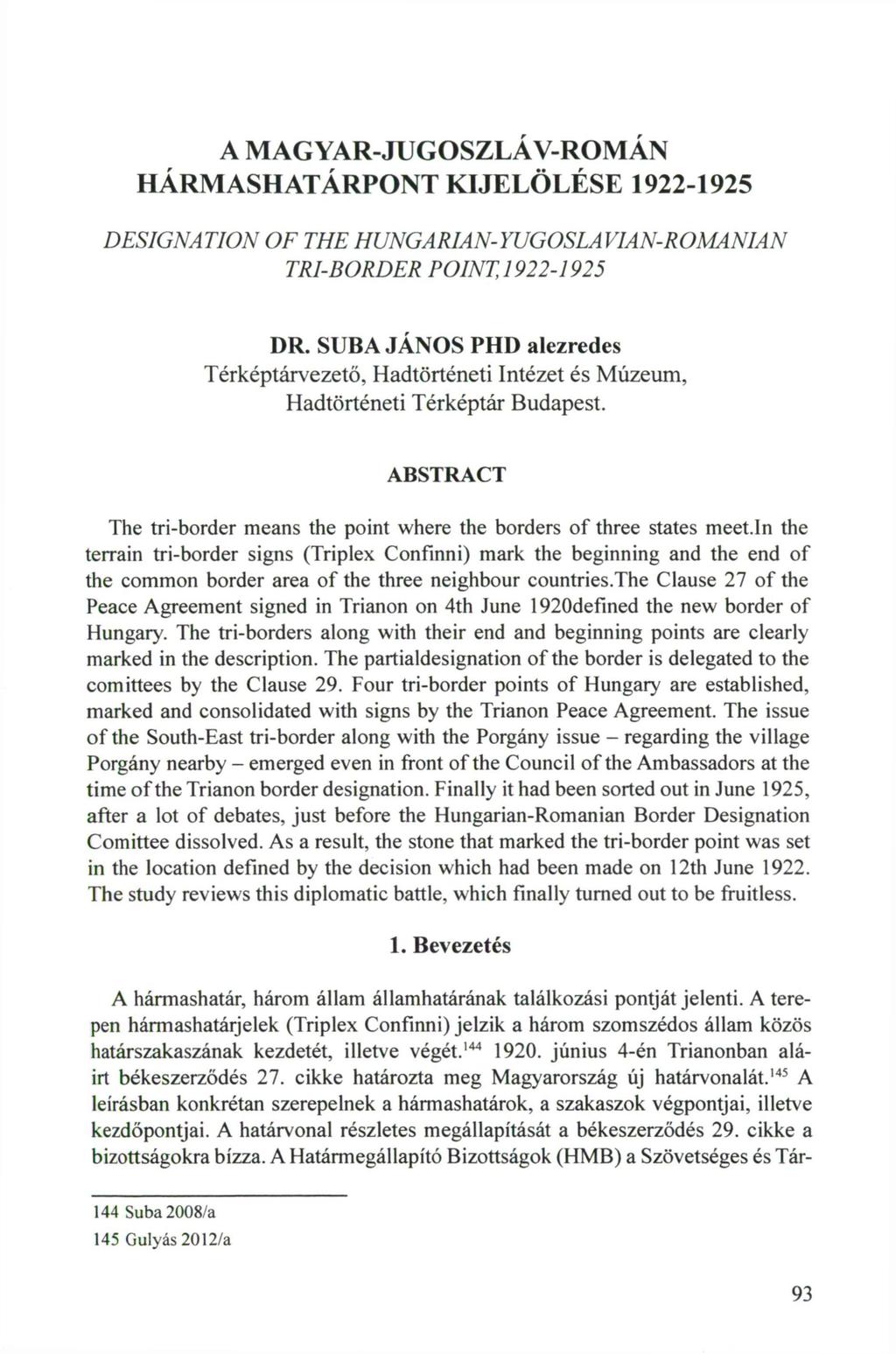 A MAGYAR-JUGOSZLÁV-ROMÁN HÁRMASHATÁRPONT KIJELÖLÉSE 1922-1925 DESIGNATION OF THE HUNGARIAN-YUGOSLA VIAN-ROMANIAN TRI-BORDER POINT,1922-1925 DR.
