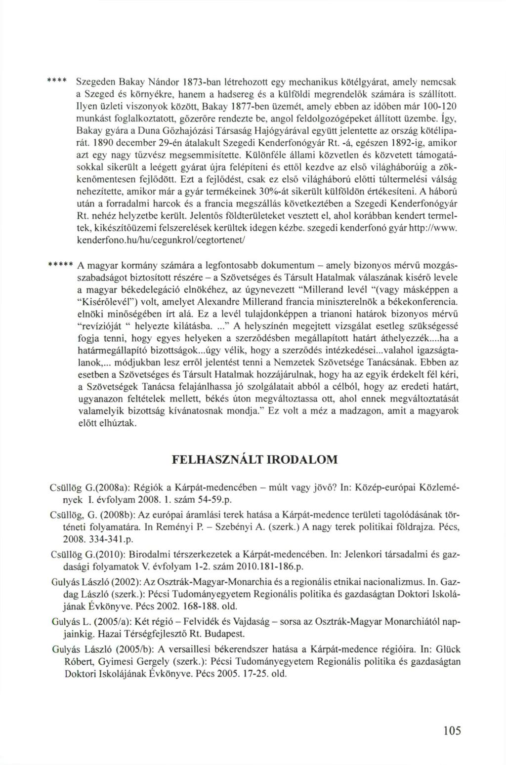 **** Szegeden Bakay Nándor 1873-ban létrehozott egy mechanikus kötélgyárat, amely nemcsak a Szeged és környékre, hanem a hadsereg és a külföldi megrendelők számára is szállított.