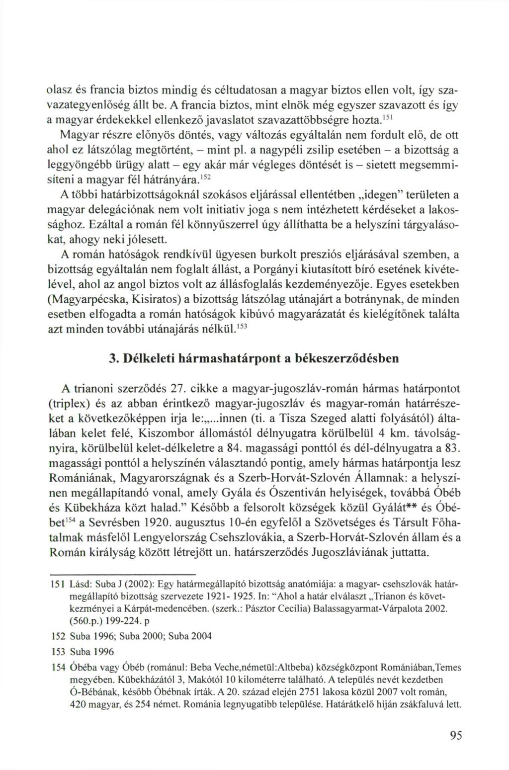 olasz és francia biztos mindig és céltudatosan a magyar biztos ellen volt, így szavazategyenlőség állt be.