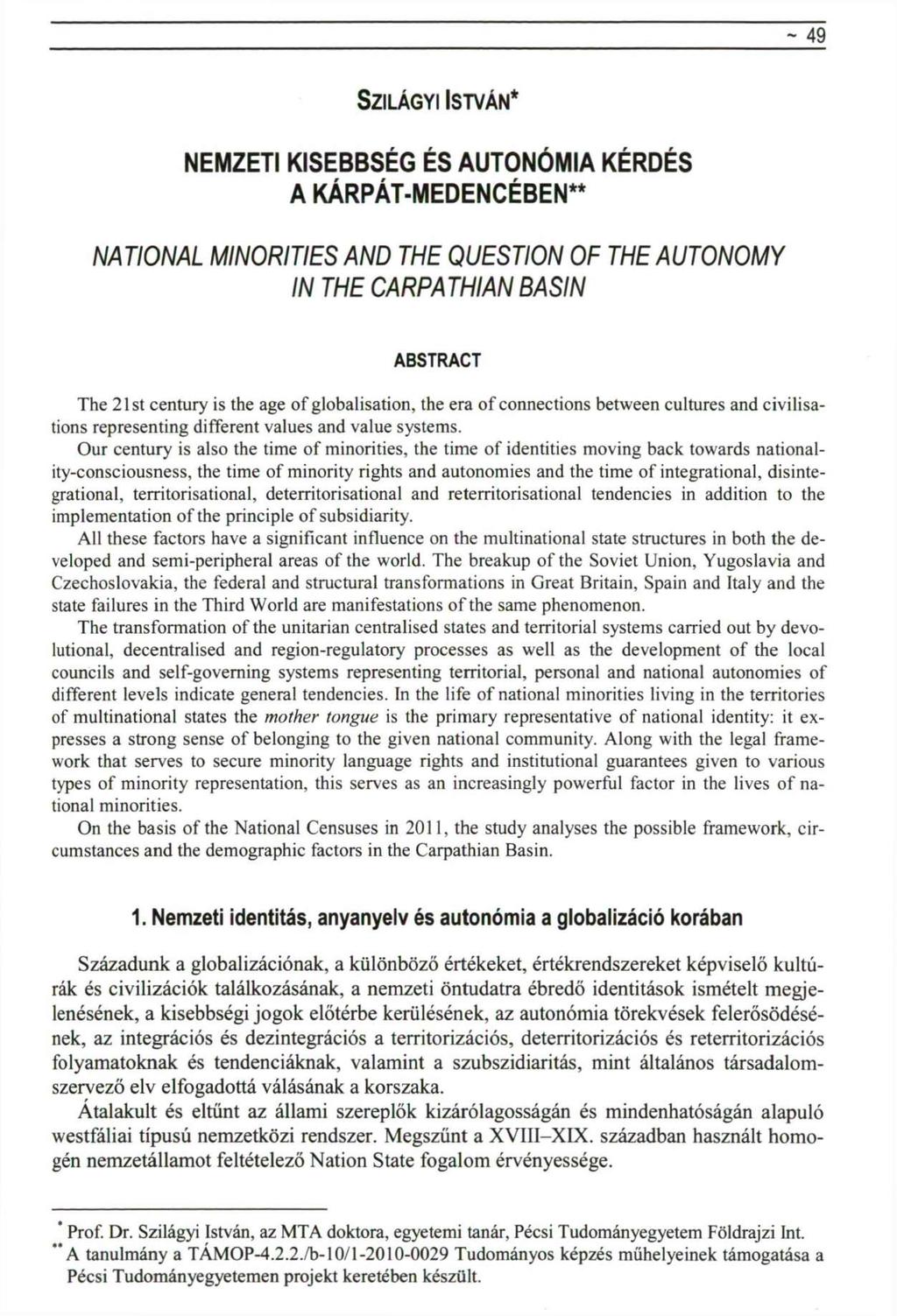 - 49 SZILÁGYI ISTVÁN* NEMZETI KISEBBSÉG ÉS AUTONÓMIA KÉRDÉS A KÁRPÁT-MEDENCÉBEN** NATIONAL MINORITIES AND THE QUESTION OF THE AUTONOMY IN THE CARPATHIAN BASIN ABSTRACT The 21st century is the age of