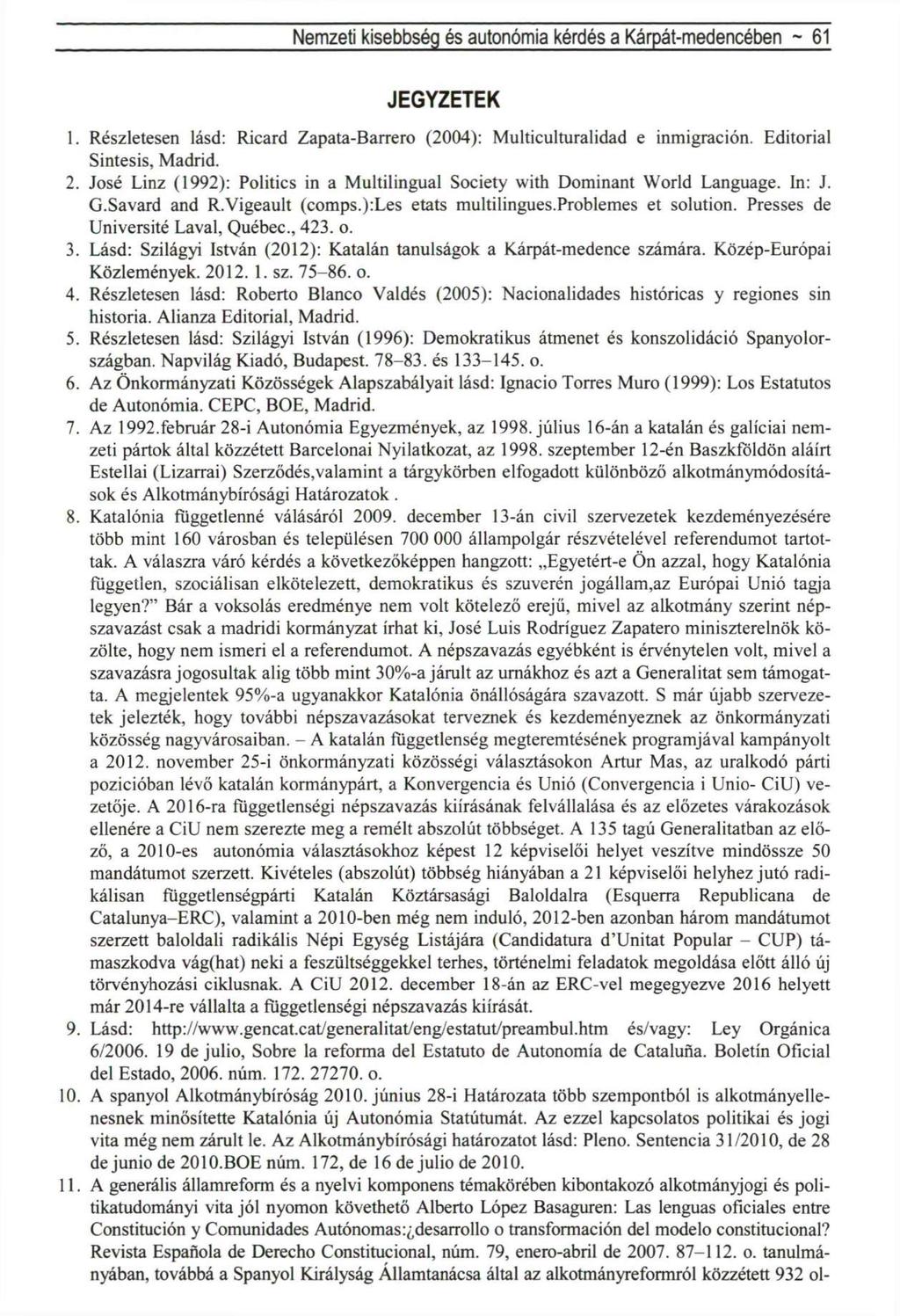 Nemzeti kisebbség és autonómia kérdés a Kárpát-medencében - 61 JEGYZETEK 1. Részletesen lásd: Ricard Zapata-Barrero (2004): Multiculturalidad e inmigración. Editorial Síntesis, Madrid. 2.