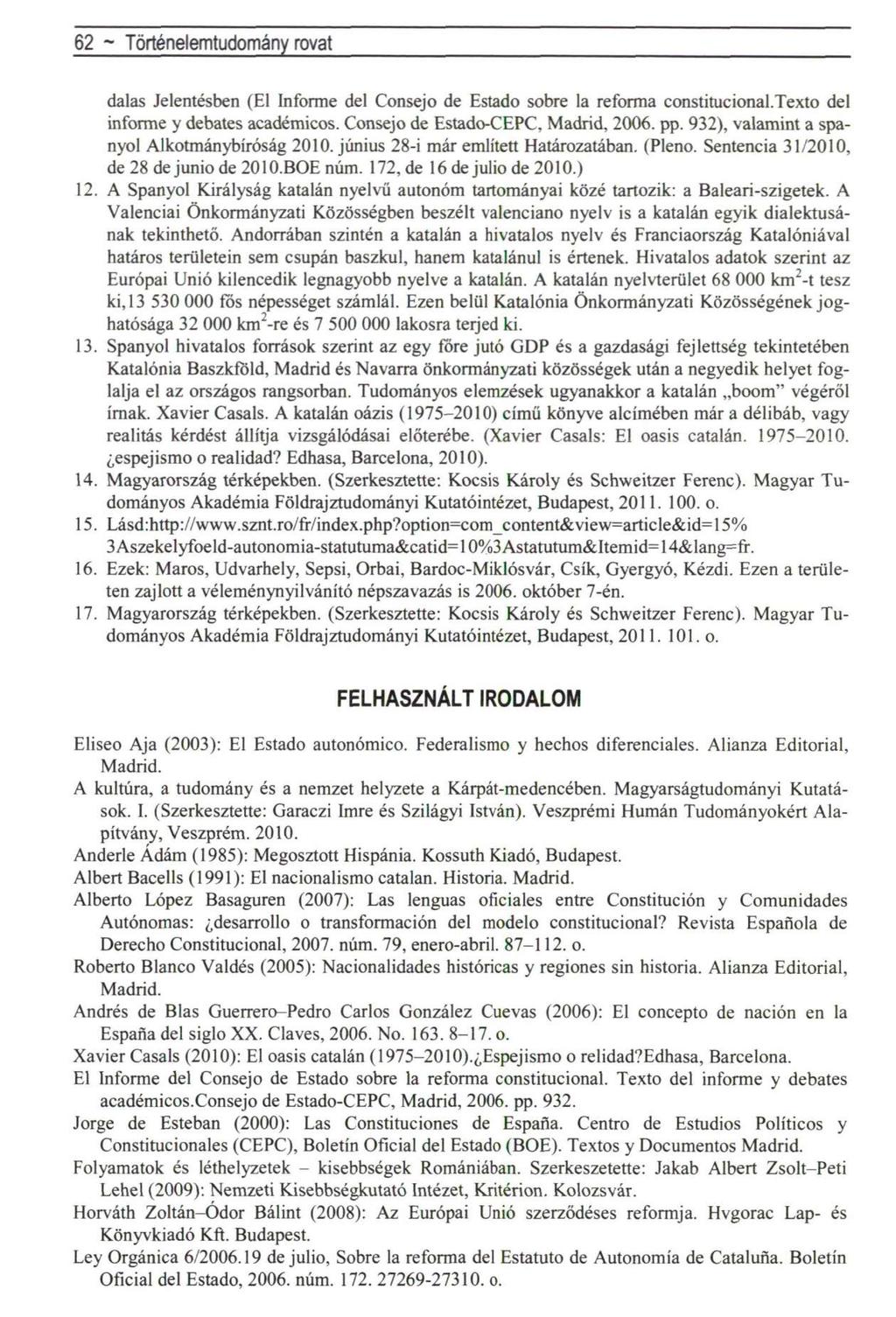 62 ~ Történelemtudomány rovat dalas Jelentésben (El Informe del Consejo de Estado sobre la reforma constitucional.texto del informe y debates académicos. Consejo de Estado-CEPC, Madrid, 2006. pp.