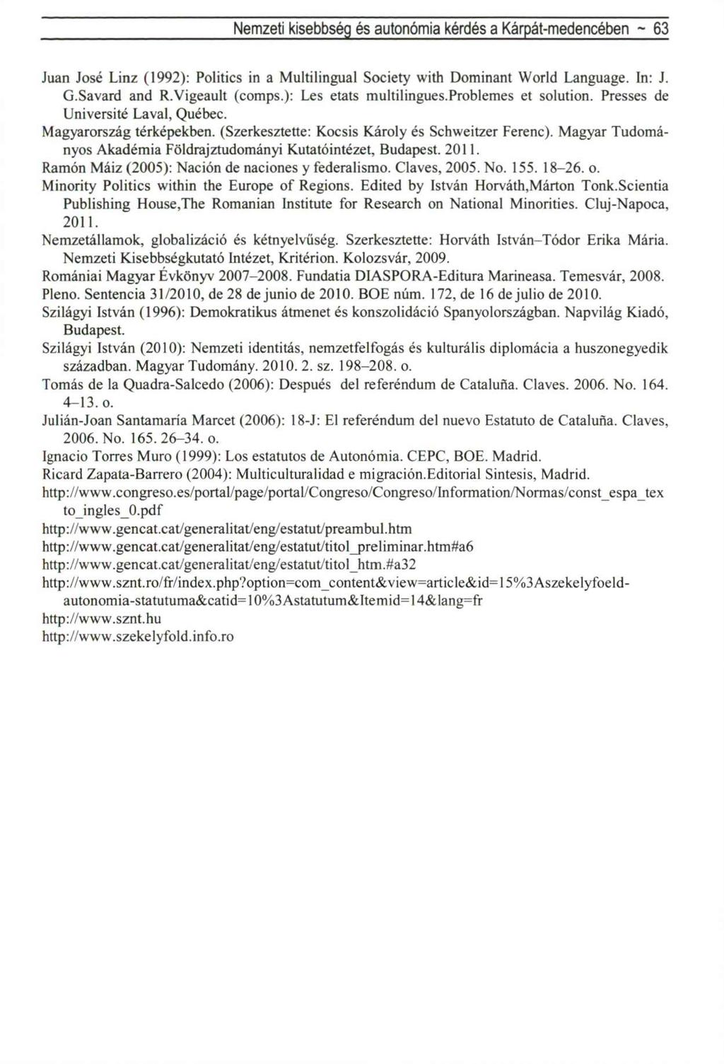 Nemzeti kisebbség és autonómia kérdés a Kárpát-medencében - 63 Juan José Linz (1992): Politics in a Multilingual Society with Dominant World Language. In: J. G.Savard and R.Vigeault (comps.