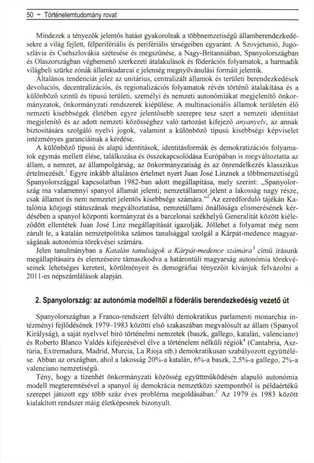 50 ~ Történelemtudomány rovat Mindezek a tényezők jelentős hatást gyakorolnak a többnemzetiségű államberendezkedésekre a világ fejlett, félperifériális és perifériális térségeiben egyaránt.