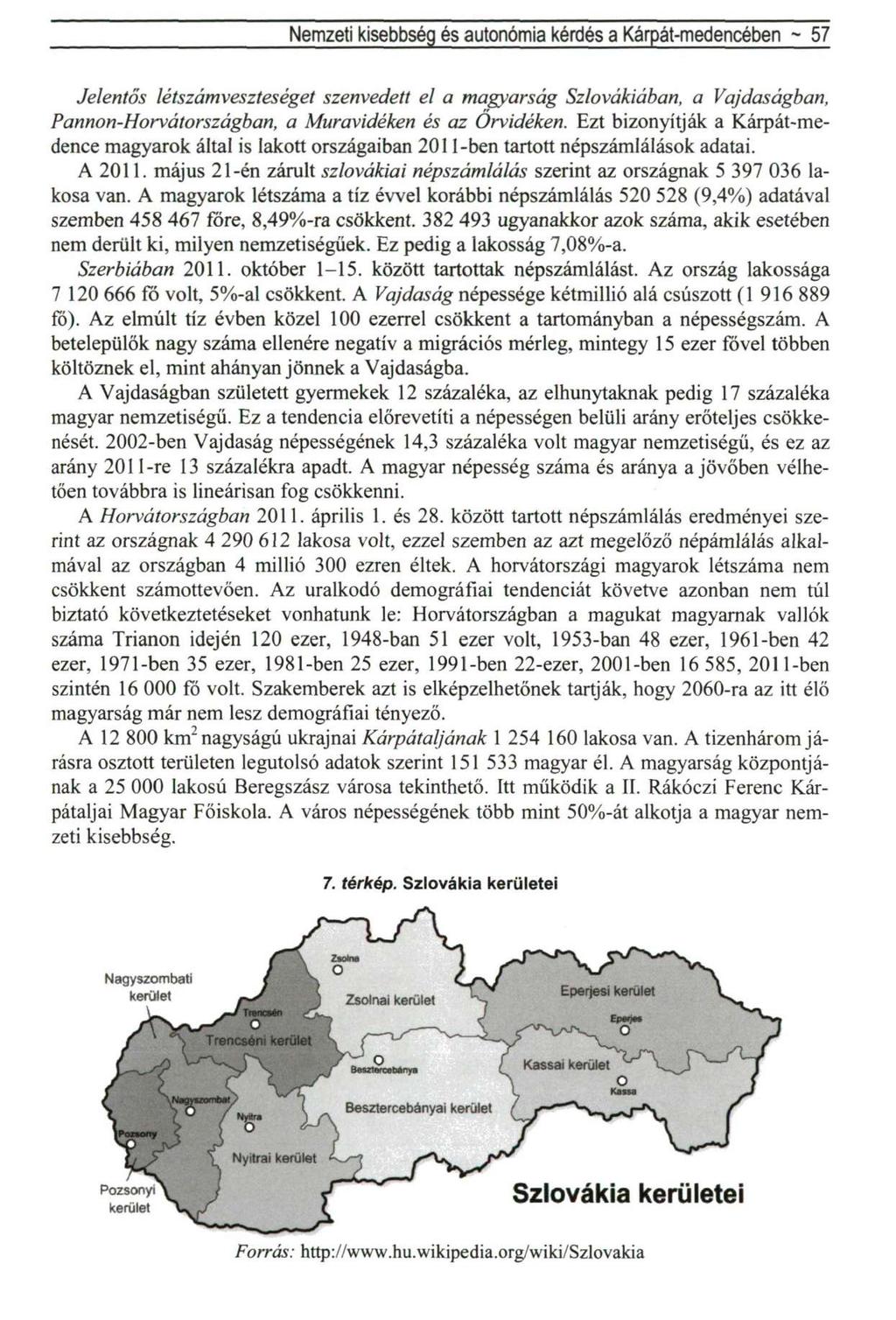 Nemzeti kisebbség és autonómia kérdés a Kárpát-medencében - 57 Jelentős létszámveszteséget szenvedett el a magyarság Szlovákiában, a Vajdaságban, Pannon-Horvátországban, a Muravidéken és az Őrvidéken.