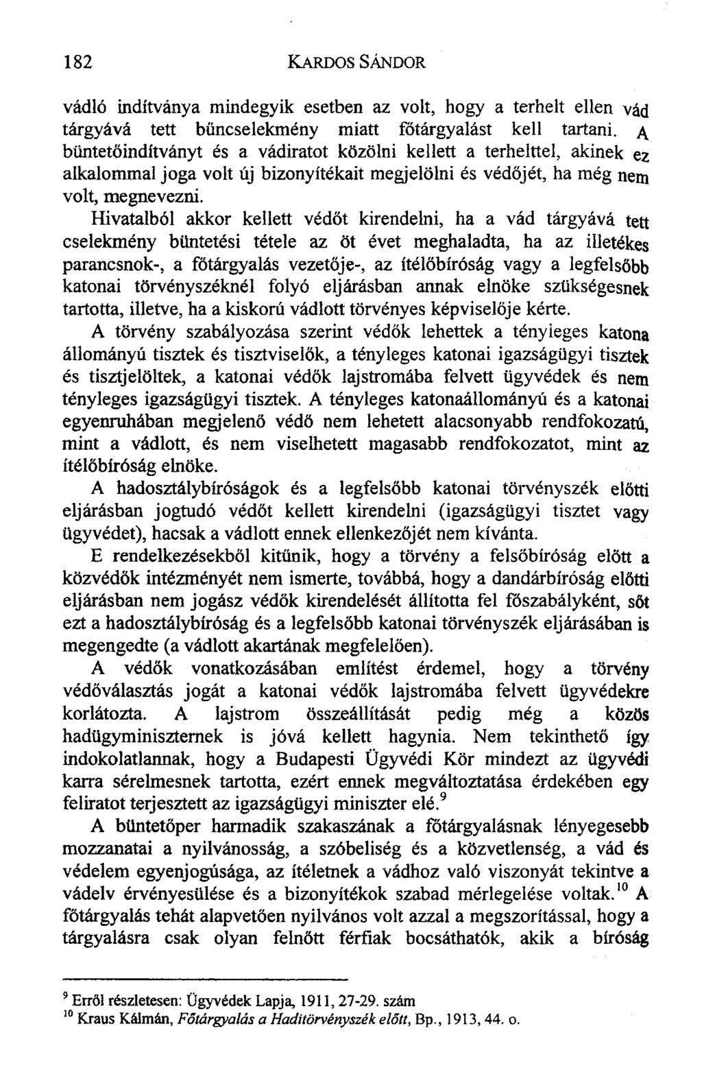 vádló indítványa mindegyik esetben az volt, hogy a terhelt ellen vád tárgyává tett bűncselekmény miatt fótárgyalást kell tartani, A büntetőindítványt és a vádiratot közölni kellett a terhelttel,