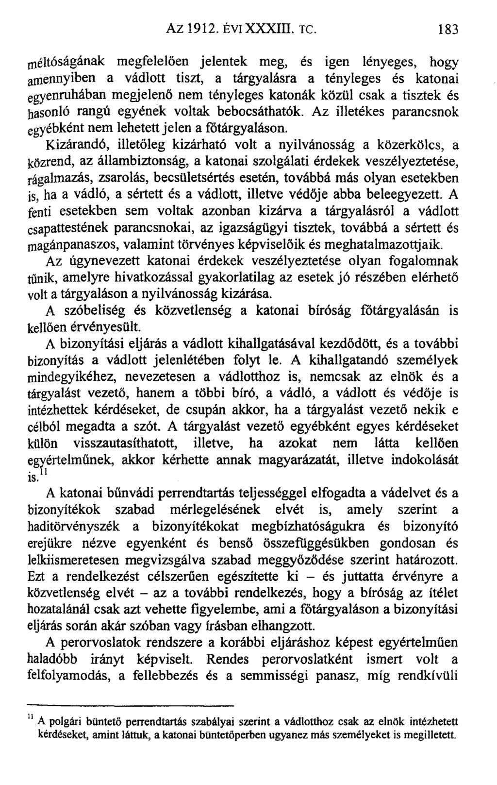 méltóságának megfelelően jelentek meg, és igen lényeges, hogy amennyiben a vádlott tiszt, a tárgyalásra a tényleges és katonai egyenruhában megjelenő nem tényleges katonák közül csak a tisztek és